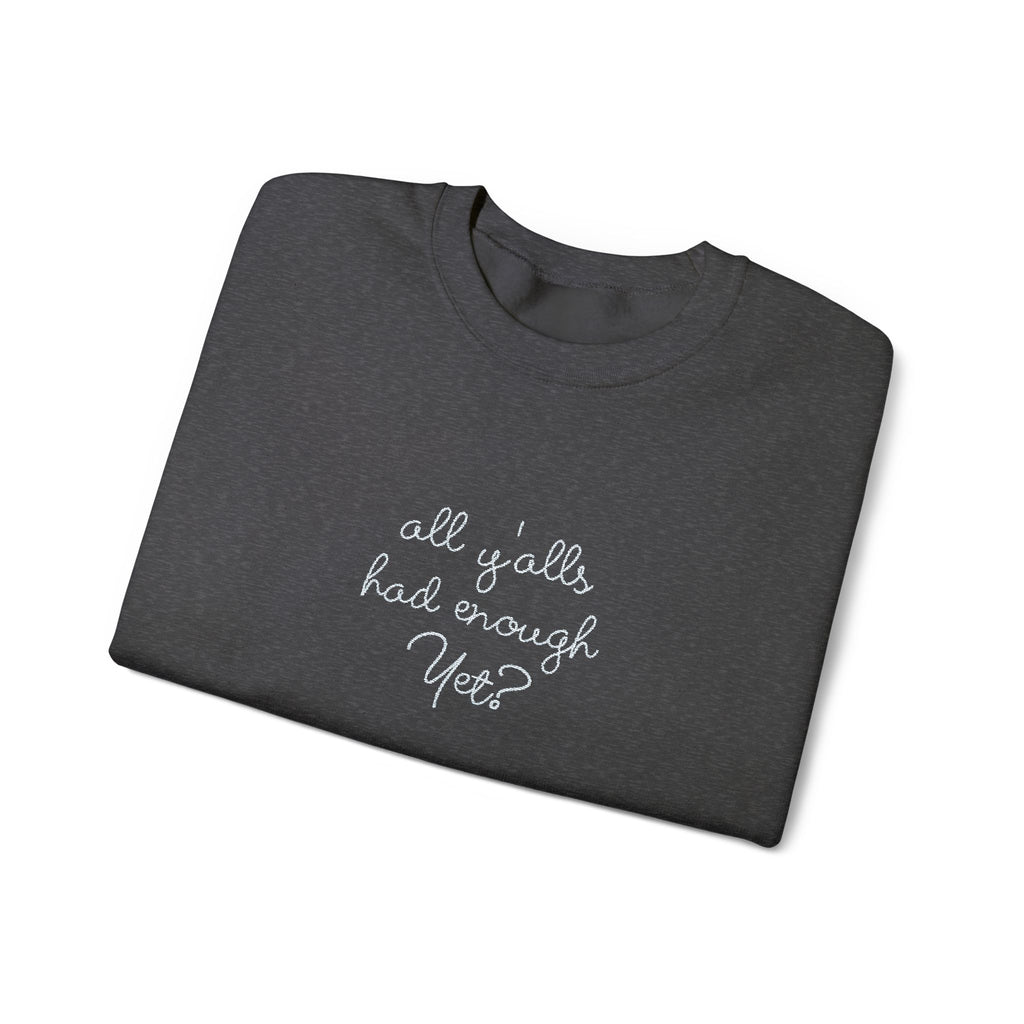 All Y'alls Had Enough Yet? Soft Sweatshirt | Funny Southern Political Satire Crewneck