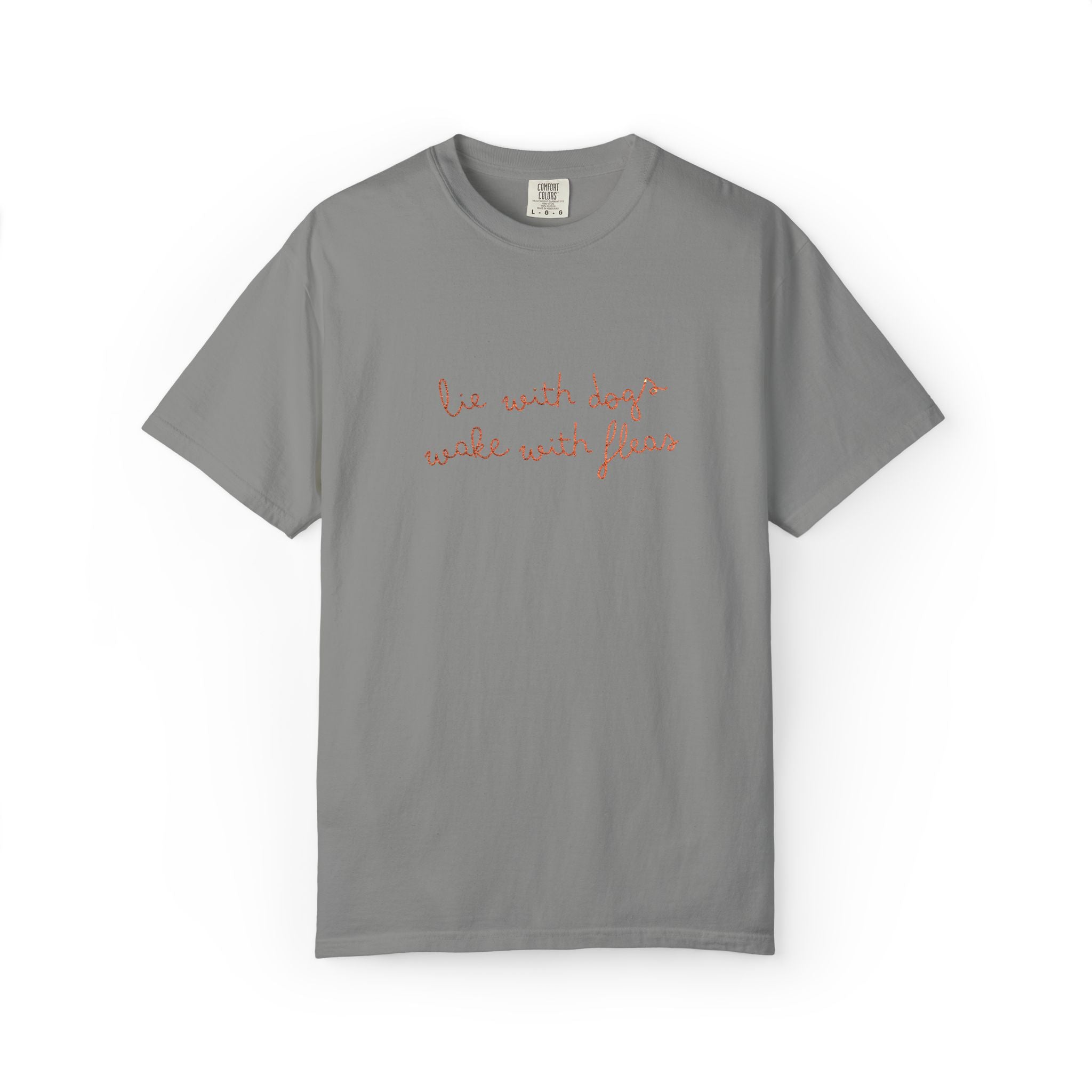 Lie With Dogs Wake With Fleas Embroidered T-Shirt | Funny Karma Graphic Tee