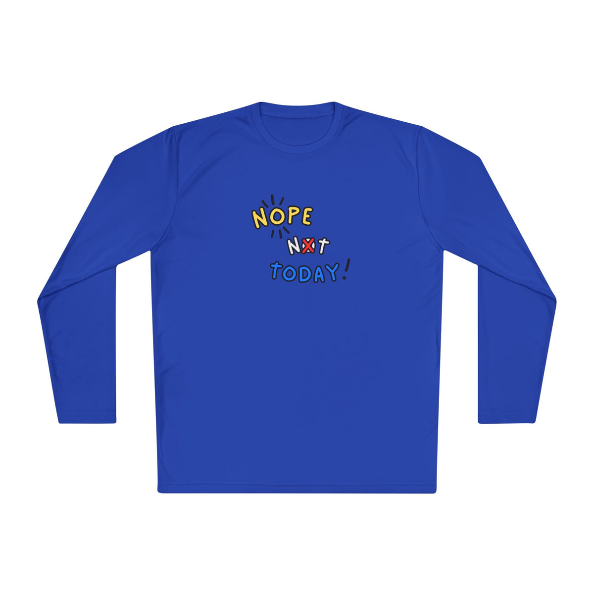 Nope Not Today Long Sleeve Shirt | Lightweight Sport-Tek Tee