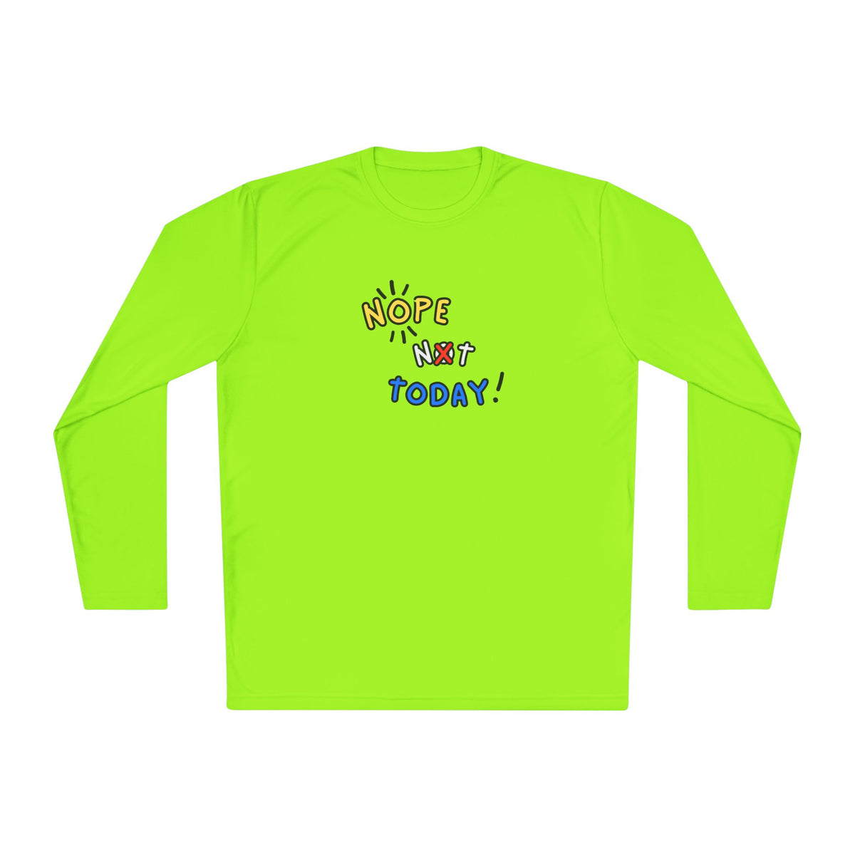 Nope Not Today Long Sleeve Shirt | Lightweight Sport-Tek Tee