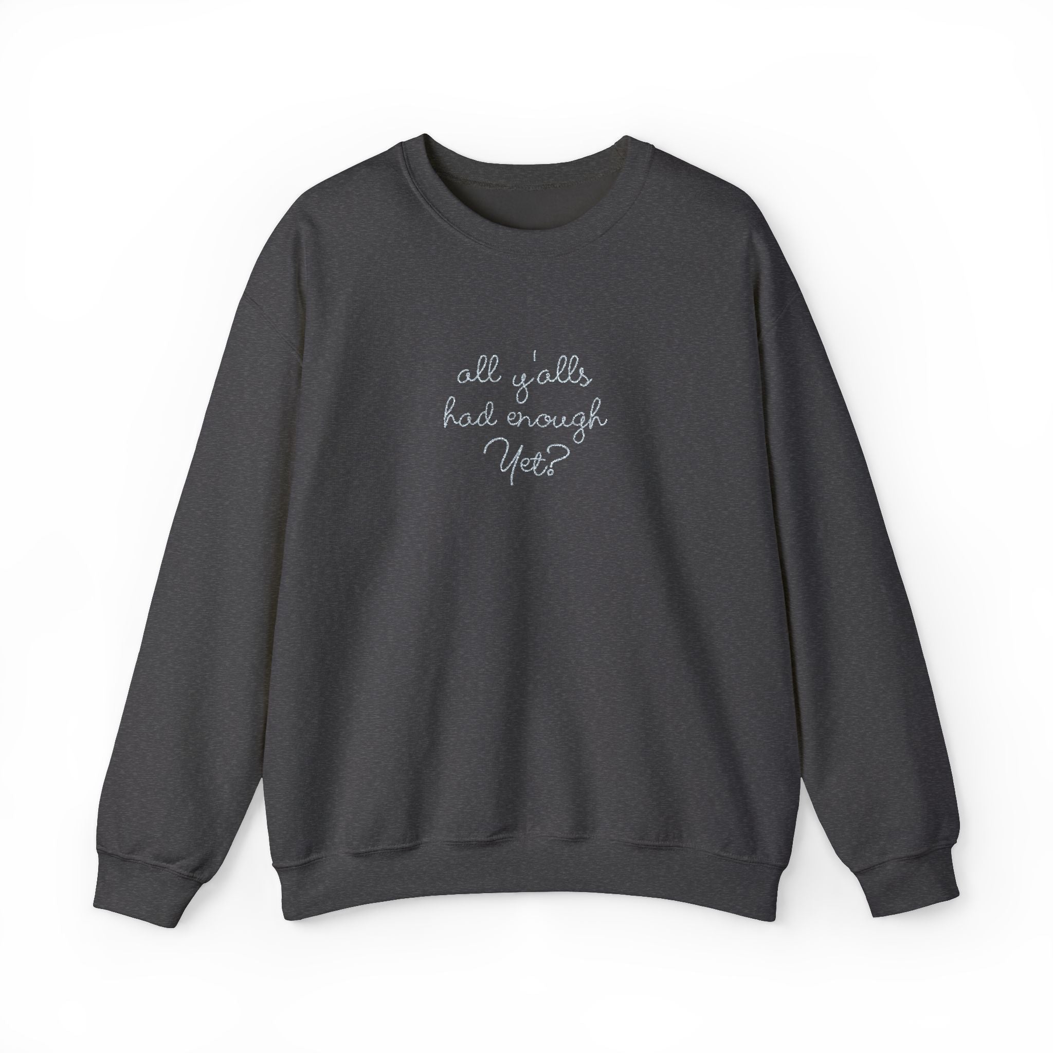 All Y'alls Had Enough Yet? Soft Sweatshirt | Funny Southern Political Satire Crewneck
