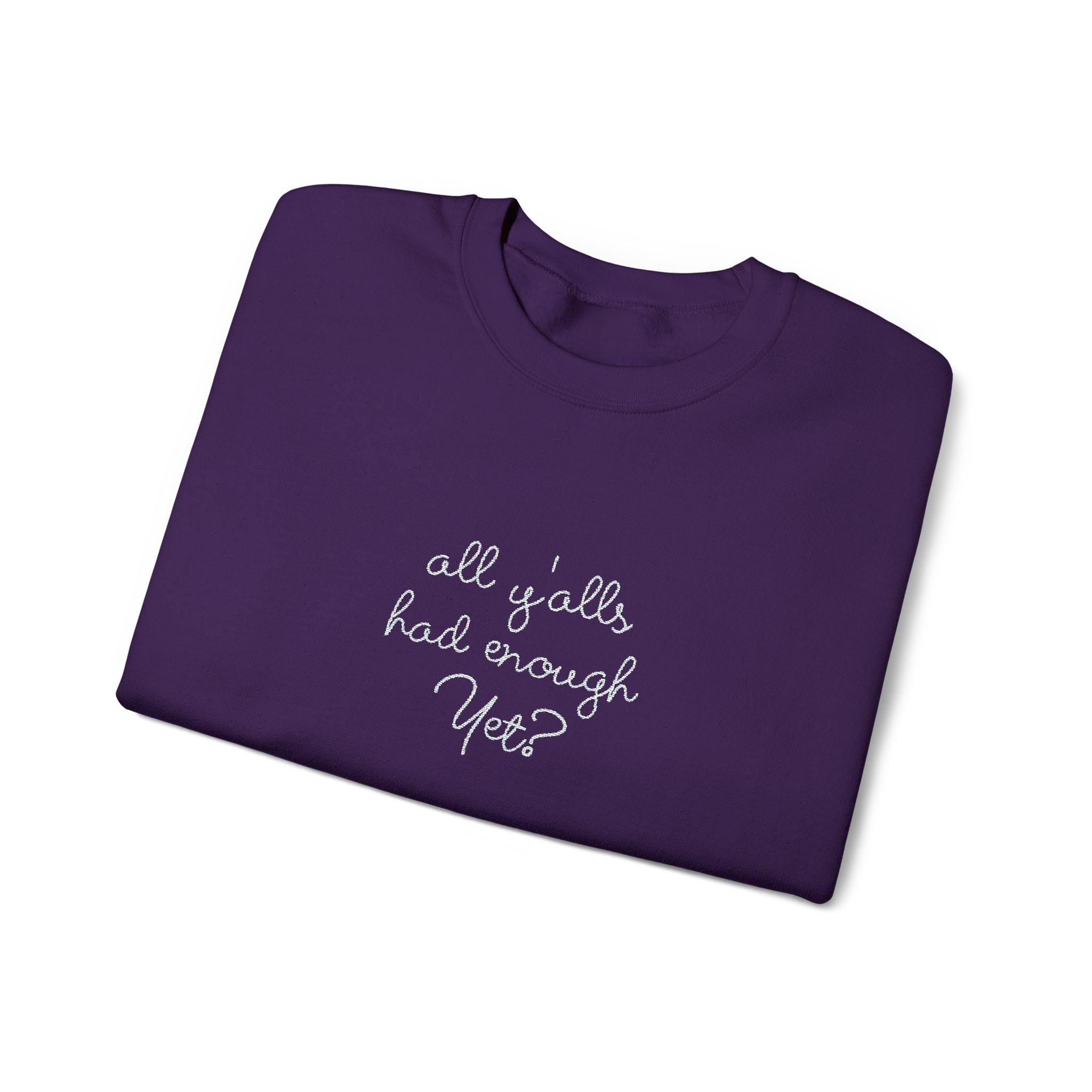 All Y'alls Had Enough Yet? Soft Sweatshirt | Funny Southern Political Satire Crewneck