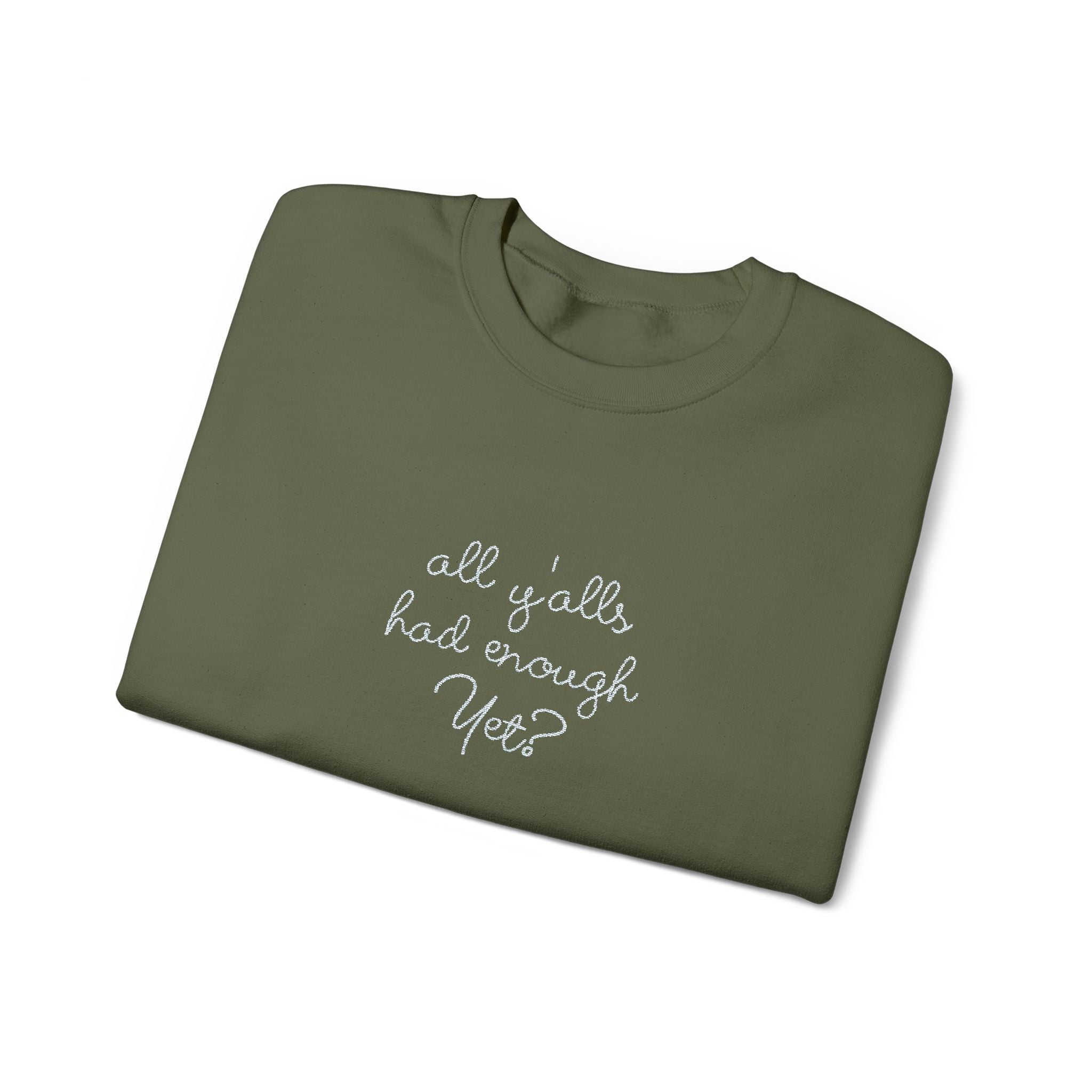 All Y'alls Had Enough Yet? Soft Sweatshirt | Funny Southern Political Satire Crewneck