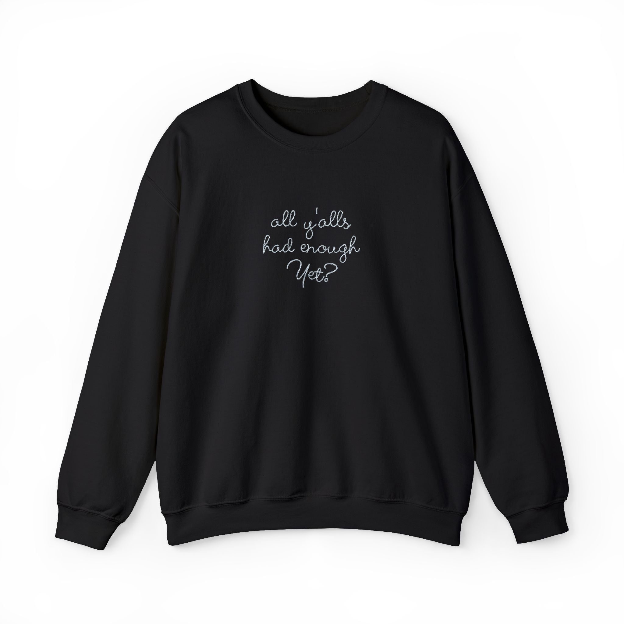 All Y'alls Had Enough Yet? Soft Sweatshirt | Funny Southern Political Satire Crewneck