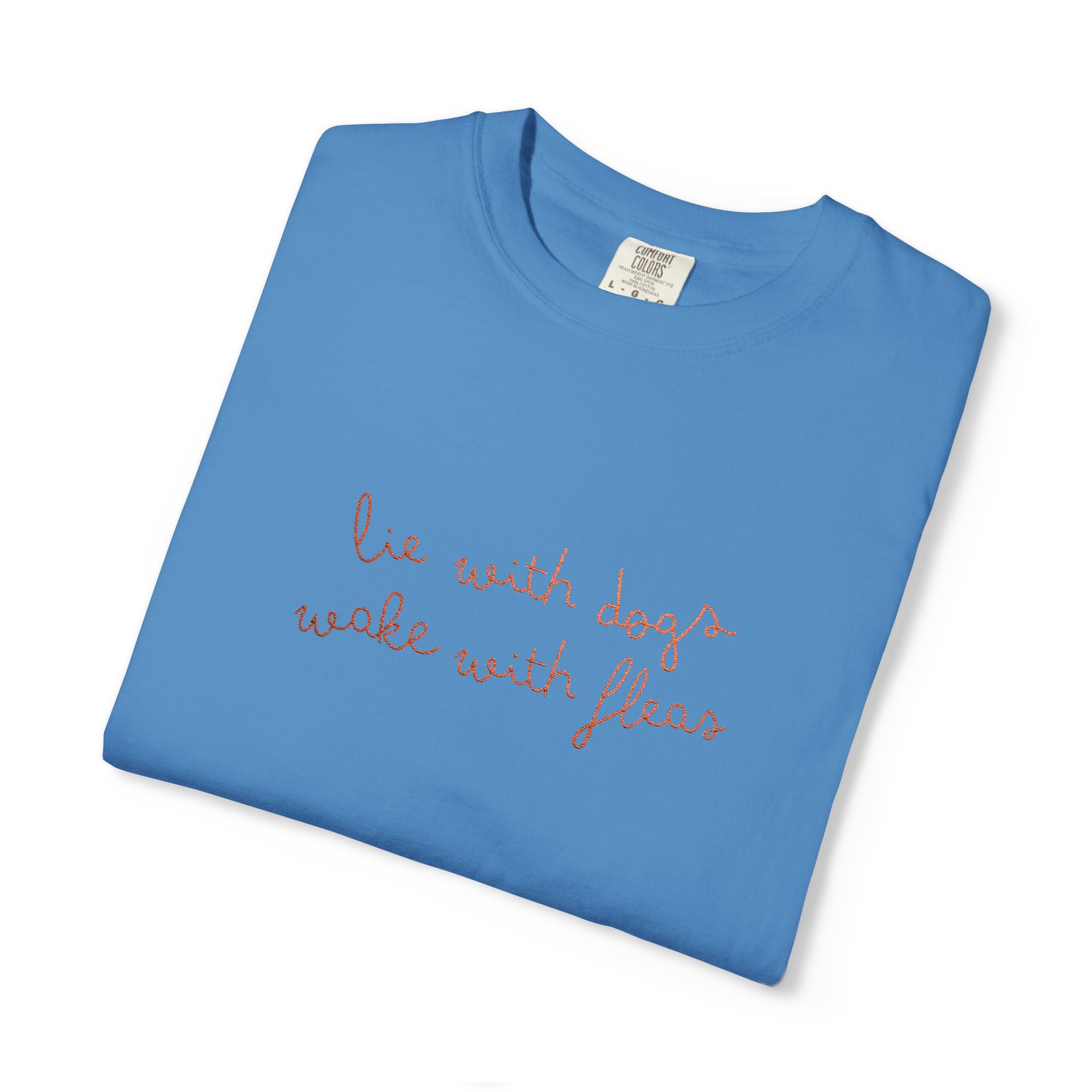 Lie With Dogs Wake With Fleas Embroidered T-Shirt | Funny Karma Graphic Tee