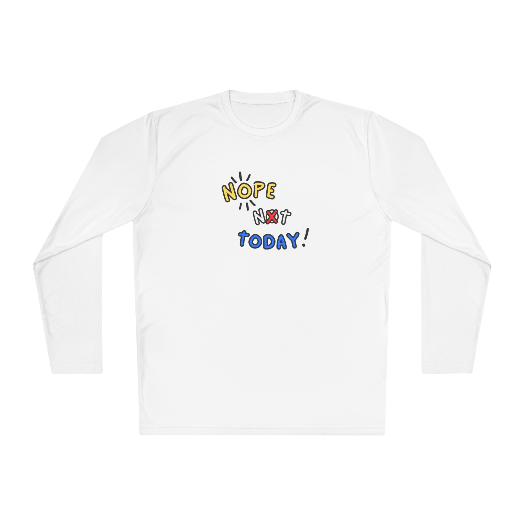 Nope Not Today Long Sleeve Shirt | Lightweight Sport-Tek Tee