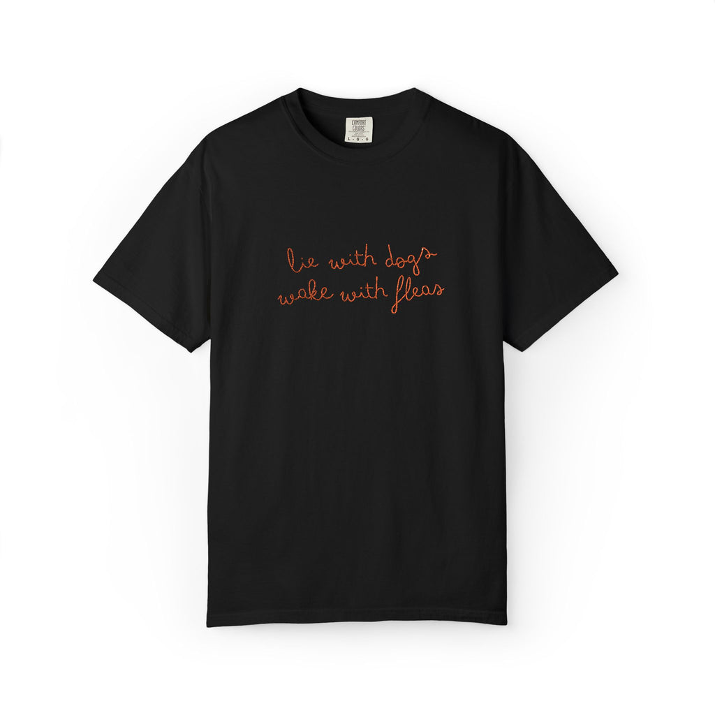 Lie With Dogs Wake With Fleas Embroidered T-Shirt | Funny Karma Graphic Tee