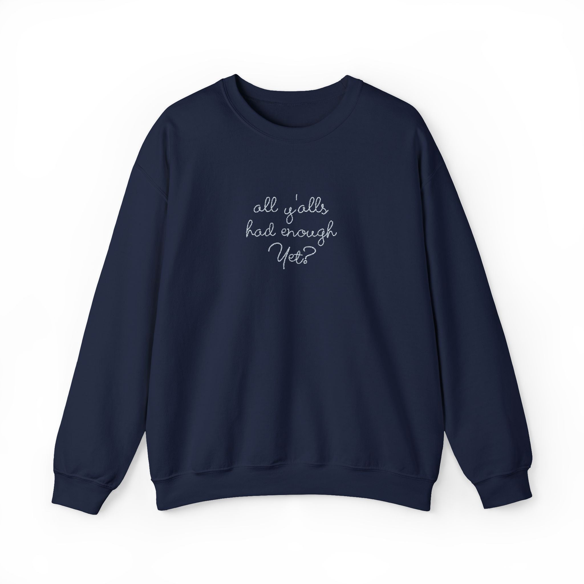 All Y'alls Had Enough Yet? Soft Sweatshirt | Funny Southern Political Satire Crewneck