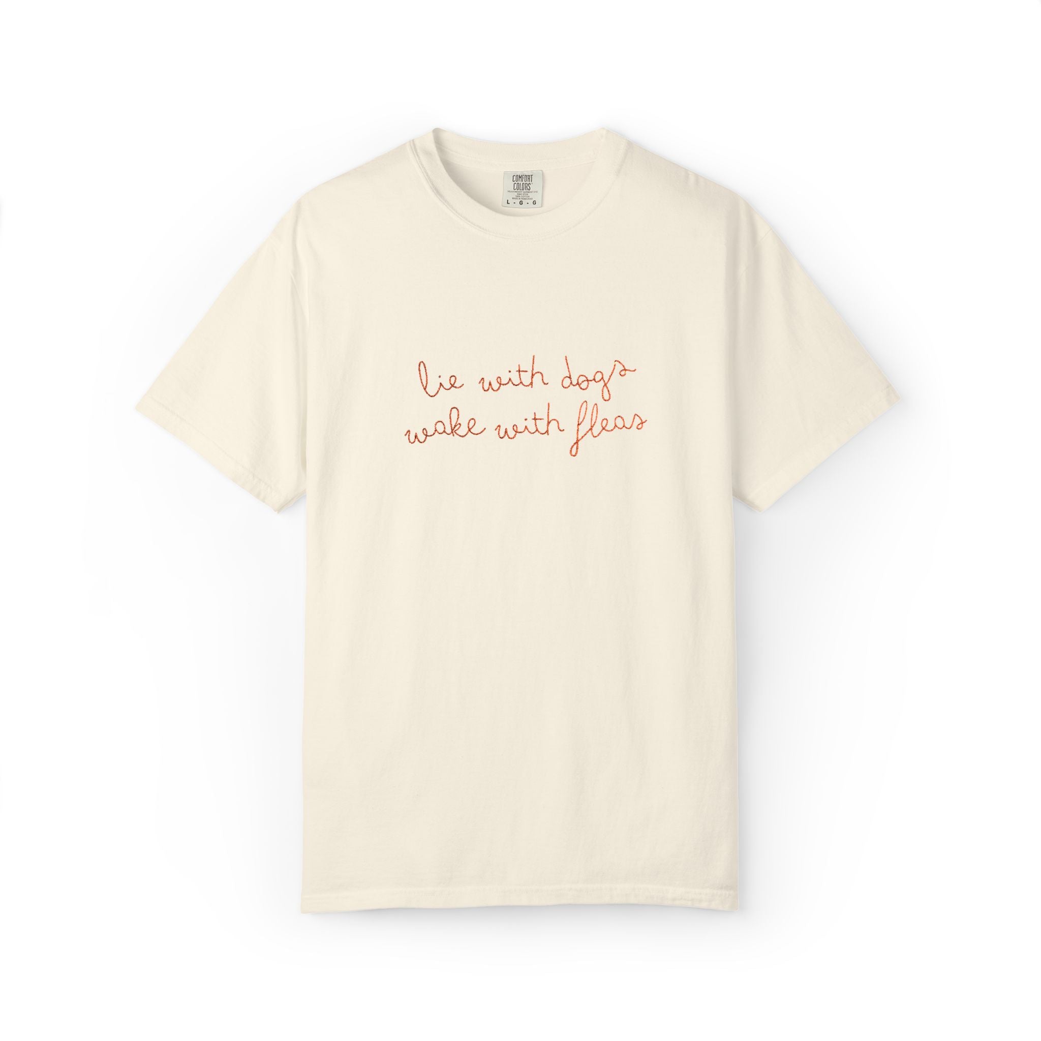 Lie With Dogs Wake With Fleas Embroidered T-Shirt | Funny Karma Graphic Tee