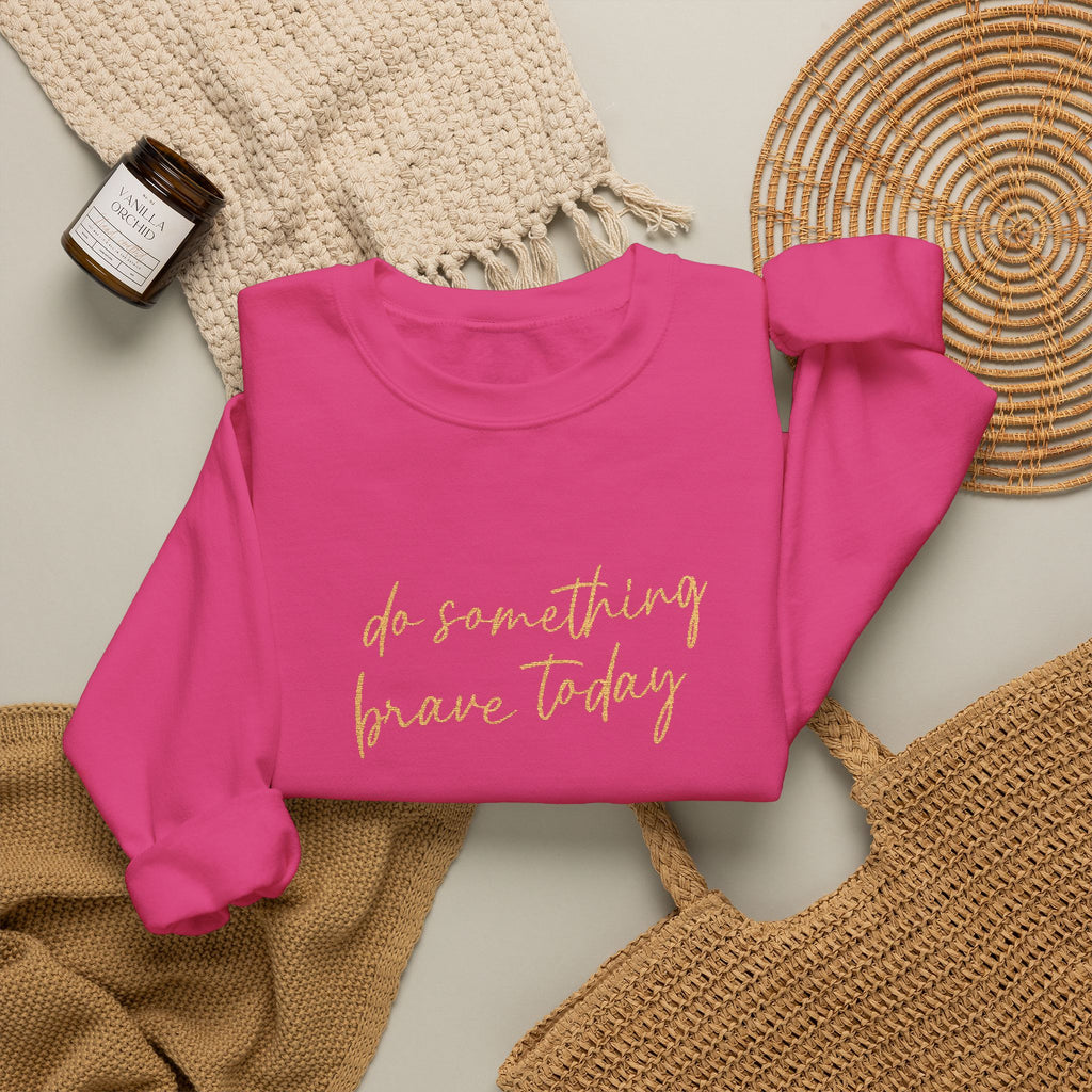 Do Something Brave Today Embroidered Sweatshirt | Inspirational Embroidered Crewneck | Motivational Unisex Pullover