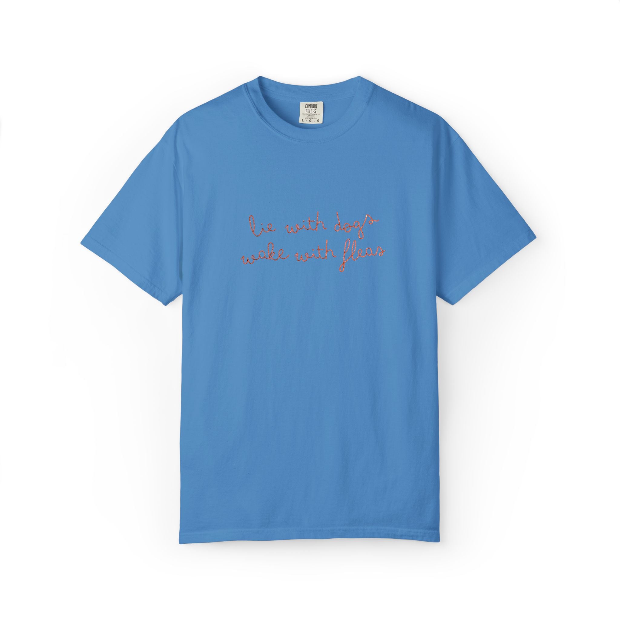 Lie With Dogs Wake With Fleas Embroidered T-Shirt | Funny Karma Graphic Tee