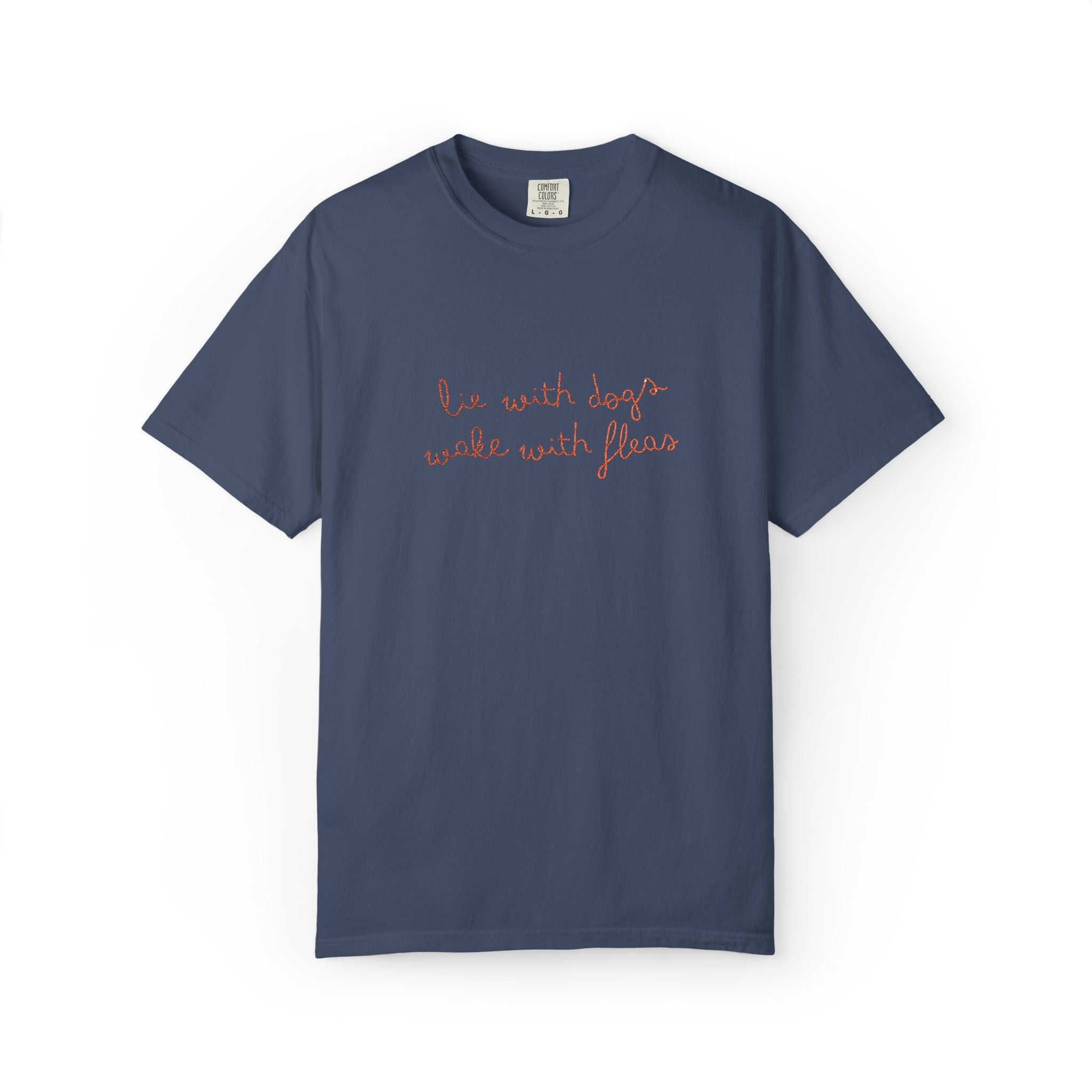 Lie With Dogs Wake With Fleas Embroidered T-Shirt | Funny Karma Graphic Tee