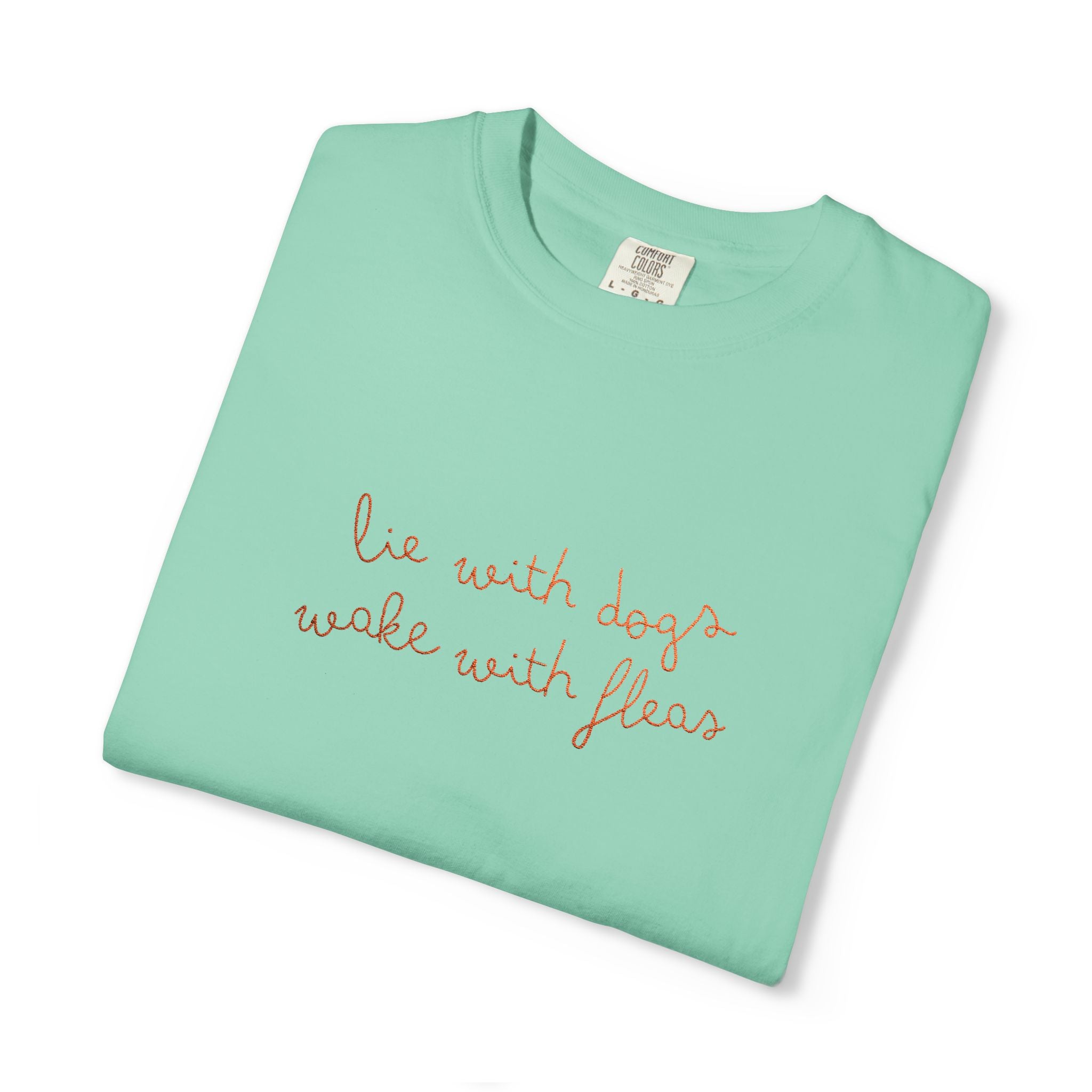 Lie With Dogs Wake With Fleas Embroidered T-Shirt | Funny Karma Graphic Tee