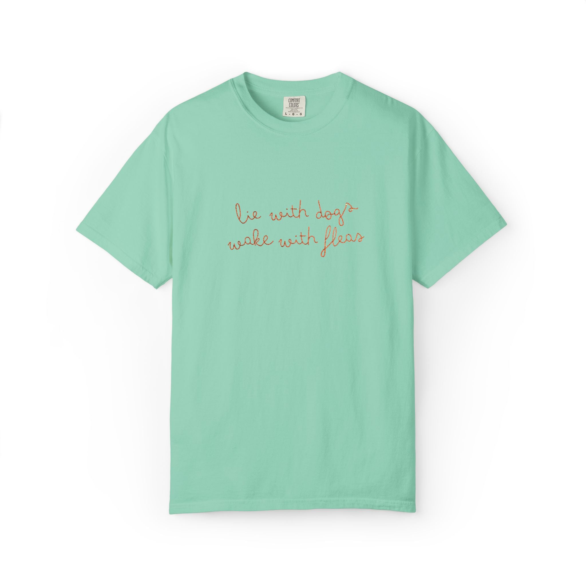 Lie With Dogs Wake With Fleas Embroidered T-Shirt | Funny Karma Graphic Tee