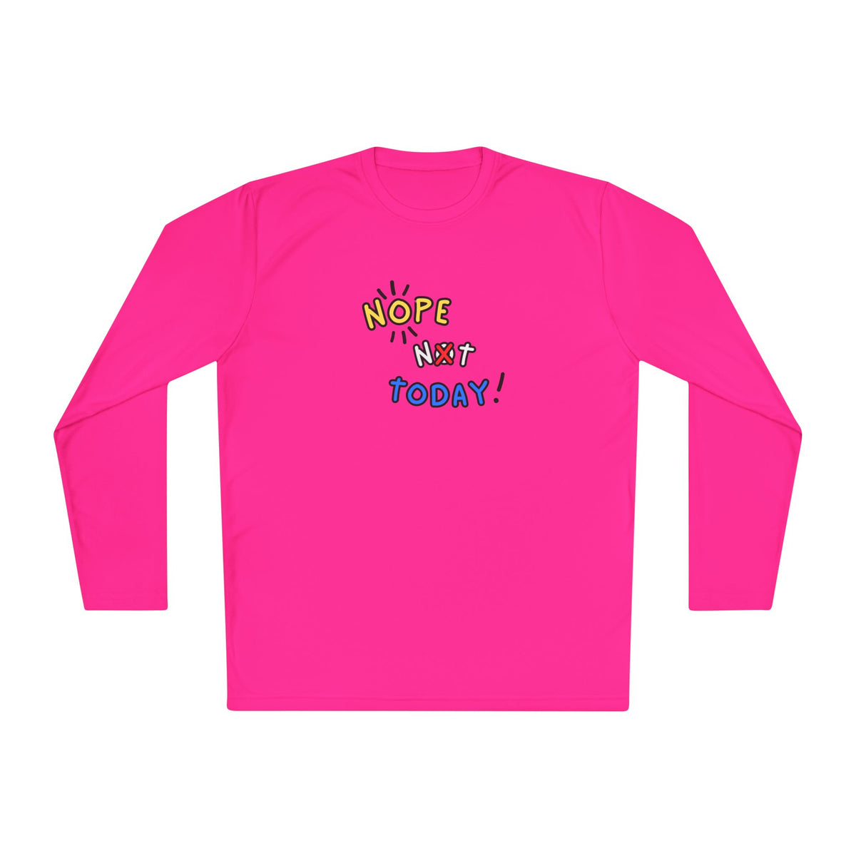 Nope Not Today Long Sleeve Shirt | Lightweight Sport-Tek Tee