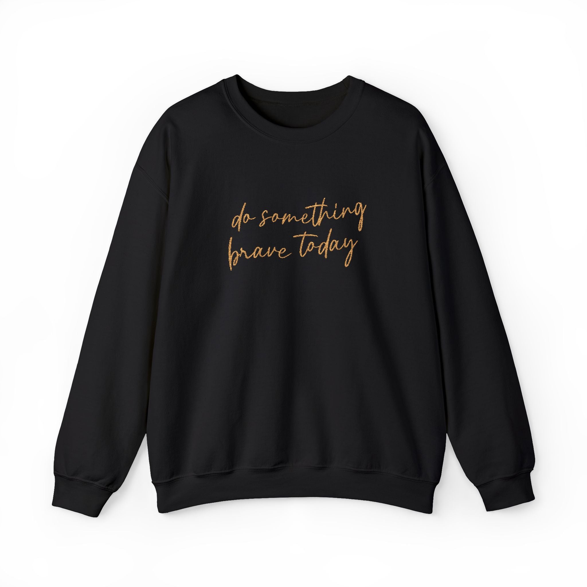 Do Something Brave Today Embroidered Sweatshirt | Inspirational Embroidered Crewneck | Motivational Unisex Pullover