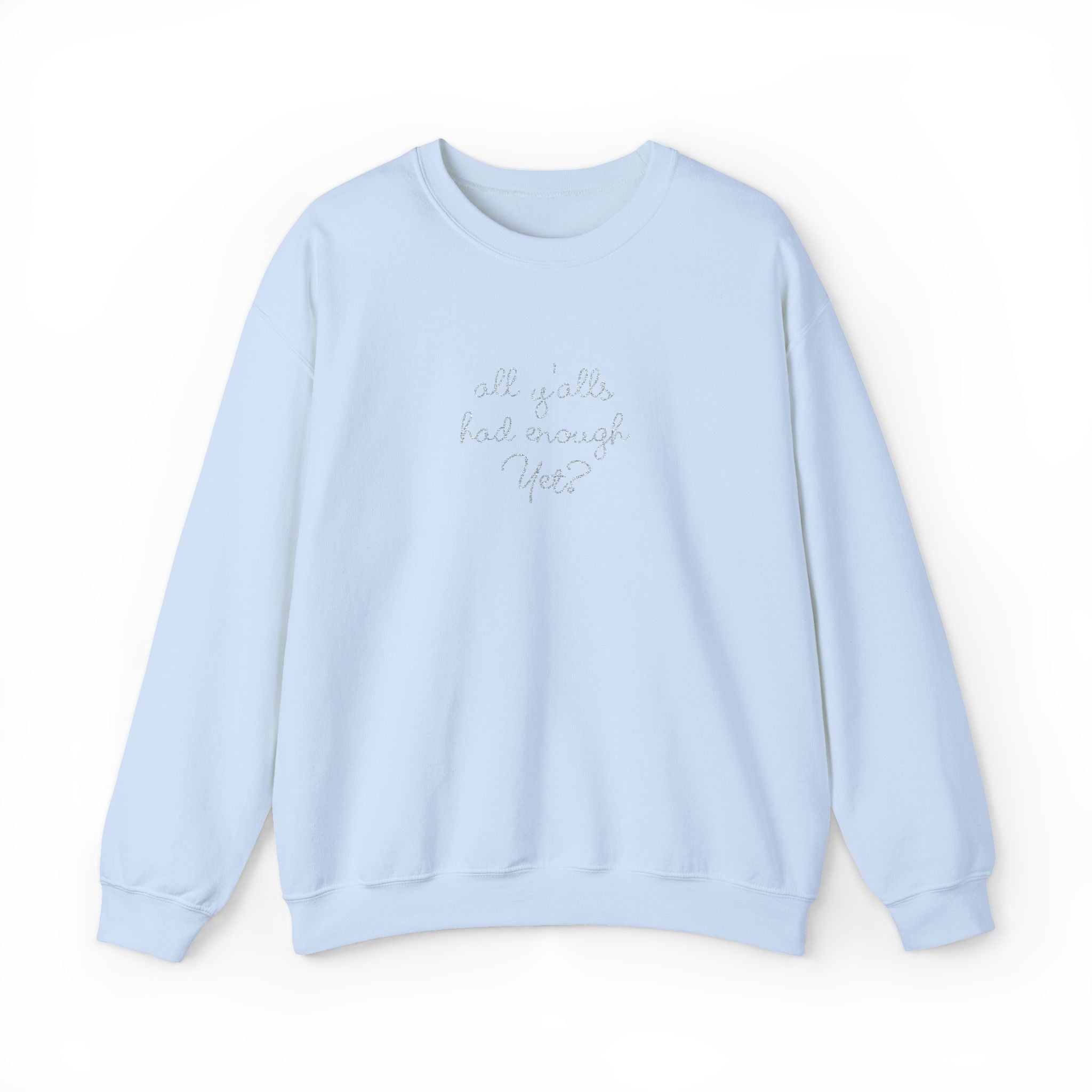 All Y'alls Had Enough Yet? Soft Sweatshirt | Funny Southern Political Satire Crewneck