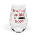 Ding Dong the Dick Is Done Wine Glass | Funny Celebration Gift