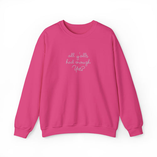 All Y'alls Had Enough Yet? Soft Sweatshirt | Funny Southern Political Satire Crewneck