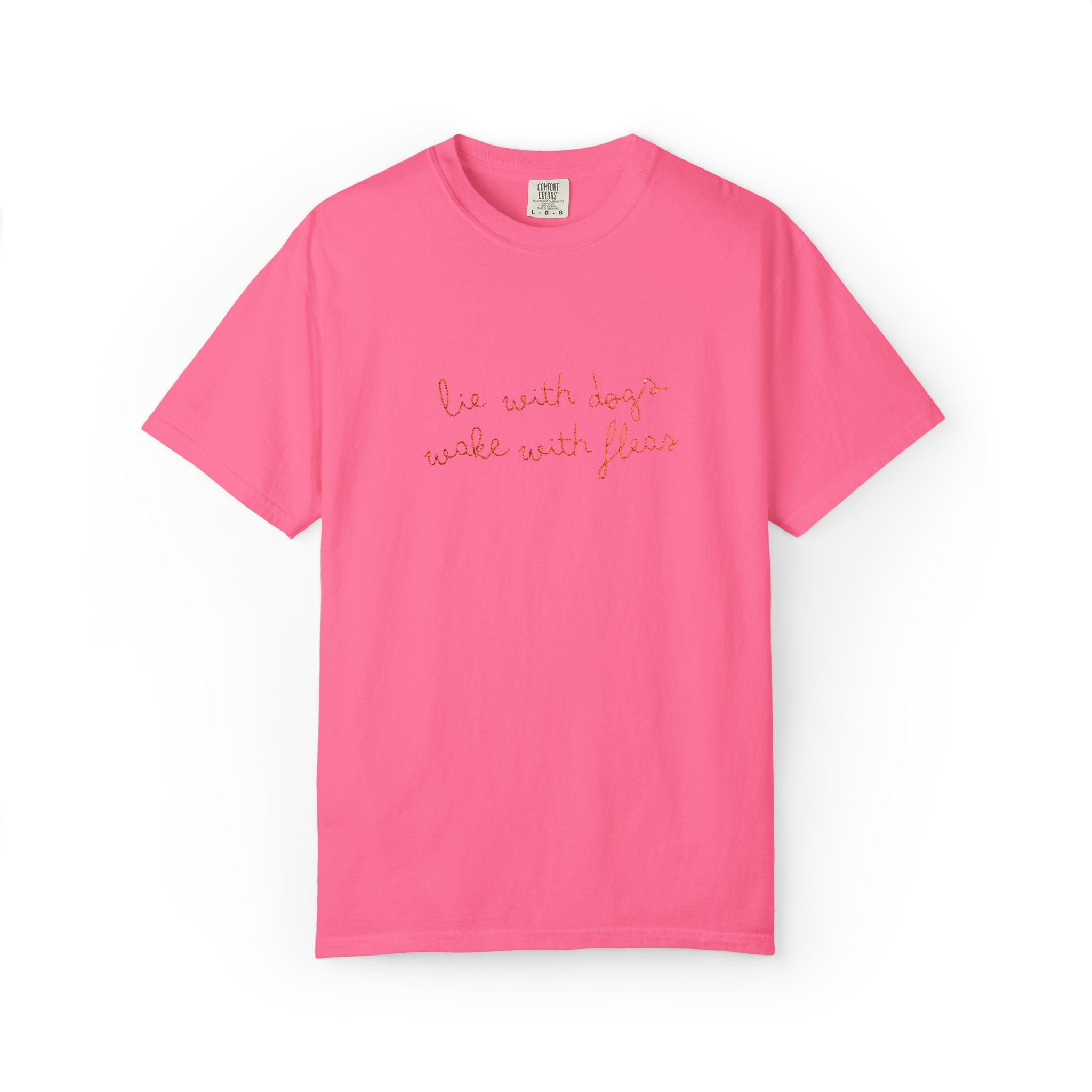 Lie With Dogs Wake With Fleas Embroidered T-Shirt | Funny Karma Graphic Tee
