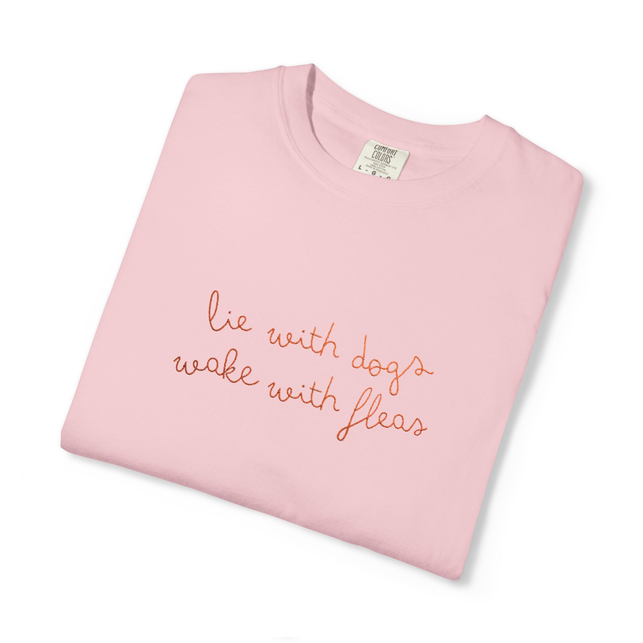 Lie With Dogs Wake With Fleas Embroidered T-Shirt | Funny Karma Graphic Tee