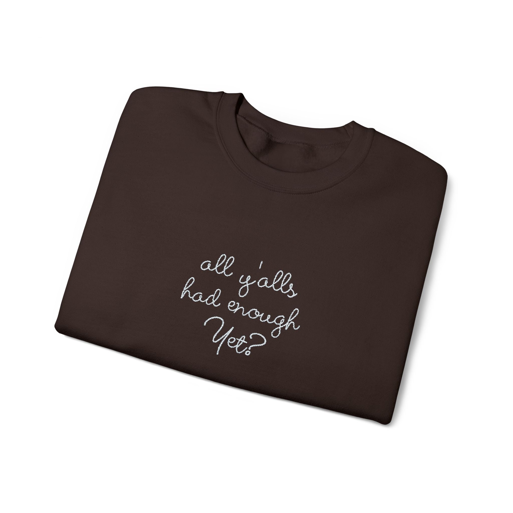 All Y'alls Had Enough Yet? Soft Sweatshirt | Funny Southern Political Satire Crewneck