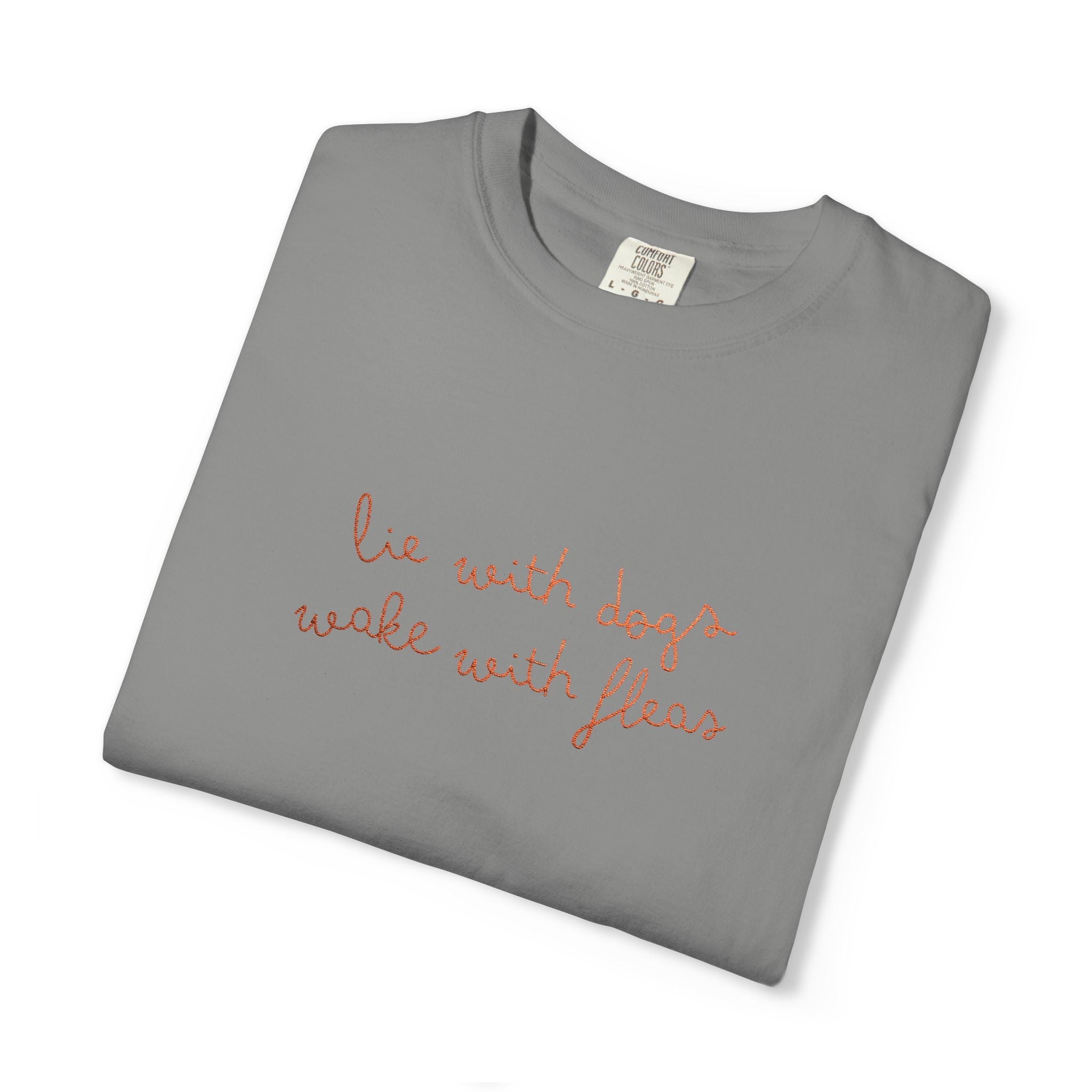 Lie With Dogs Wake With Fleas Embroidered T-Shirt | Funny Karma Graphic Tee