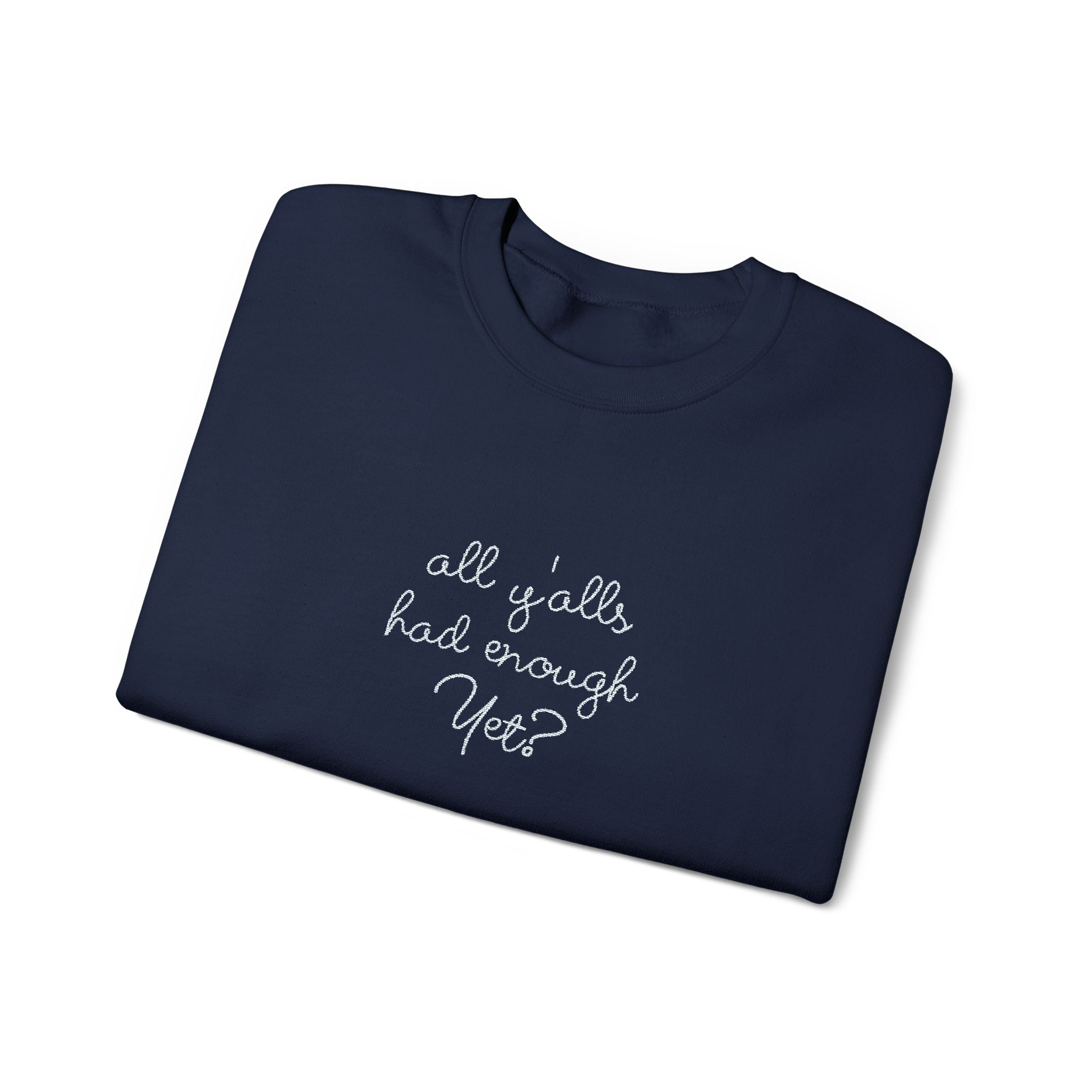 All Y'alls Had Enough Yet? Soft Sweatshirt | Funny Southern Political Satire Crewneck