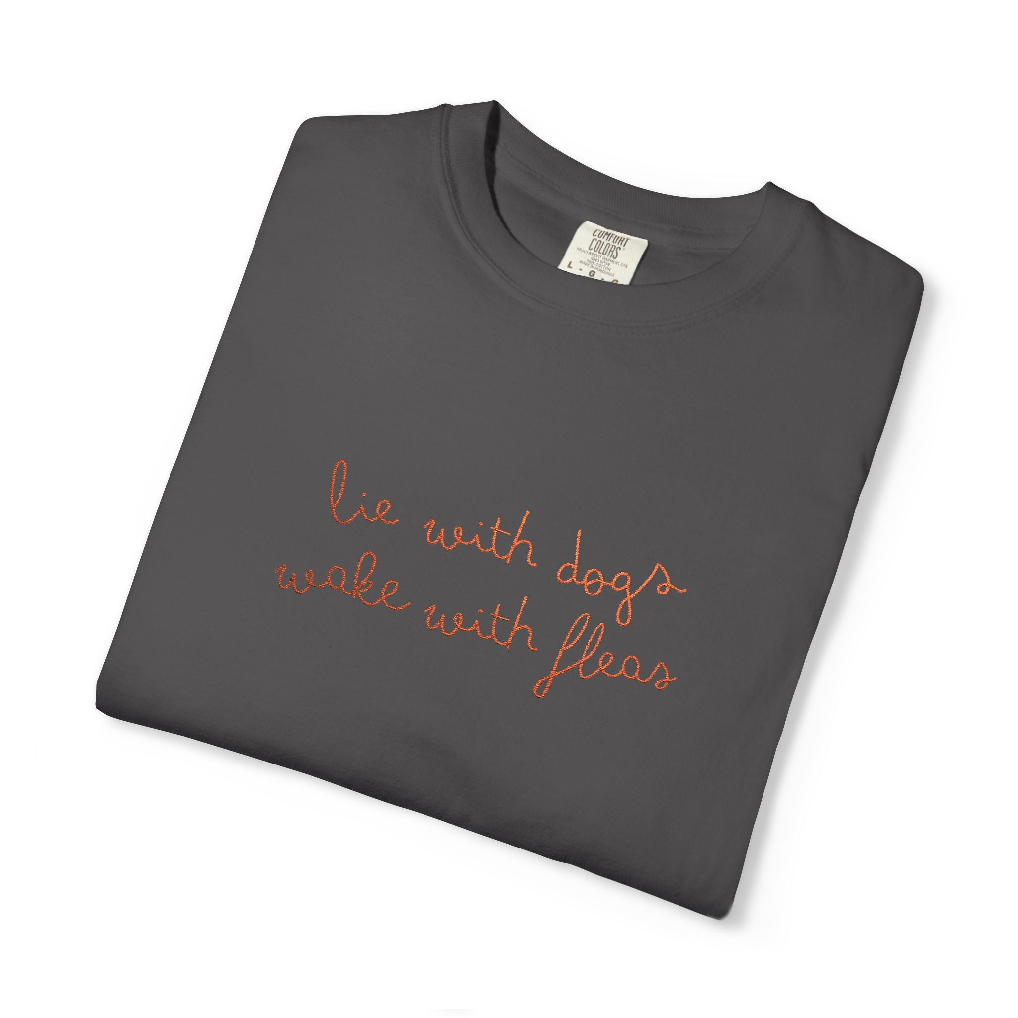 Lie With Dogs Wake With Fleas Embroidered T-Shirt | Funny Karma Graphic Tee