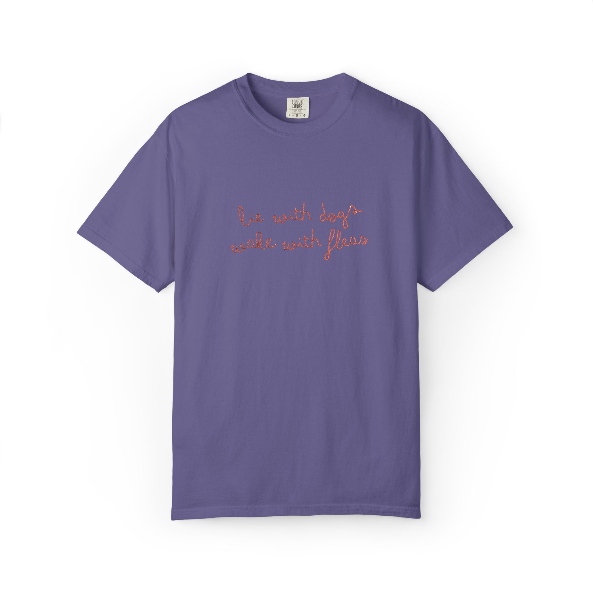 Lie With Dogs Wake With Fleas Embroidered T-Shirt | Funny Karma Graphic Tee