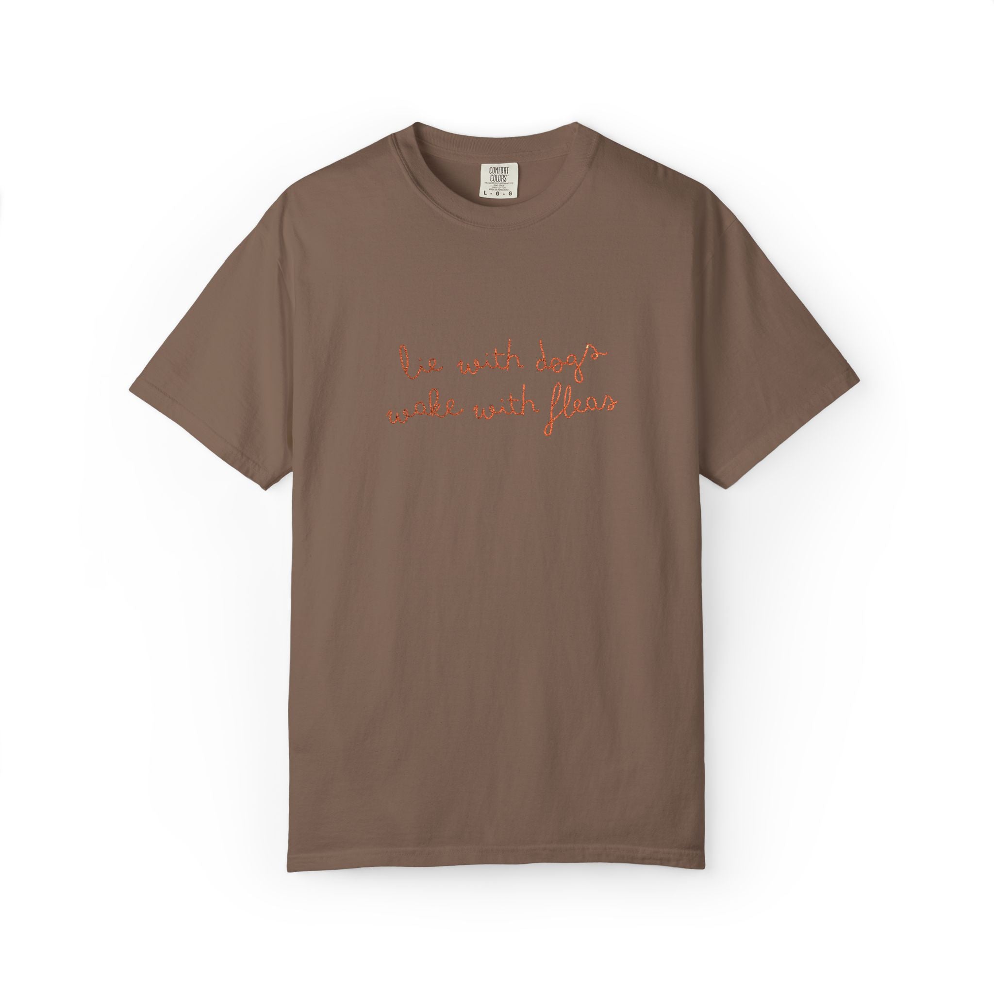 Lie With Dogs Wake With Fleas Embroidered T-Shirt | Funny Karma Graphic Tee