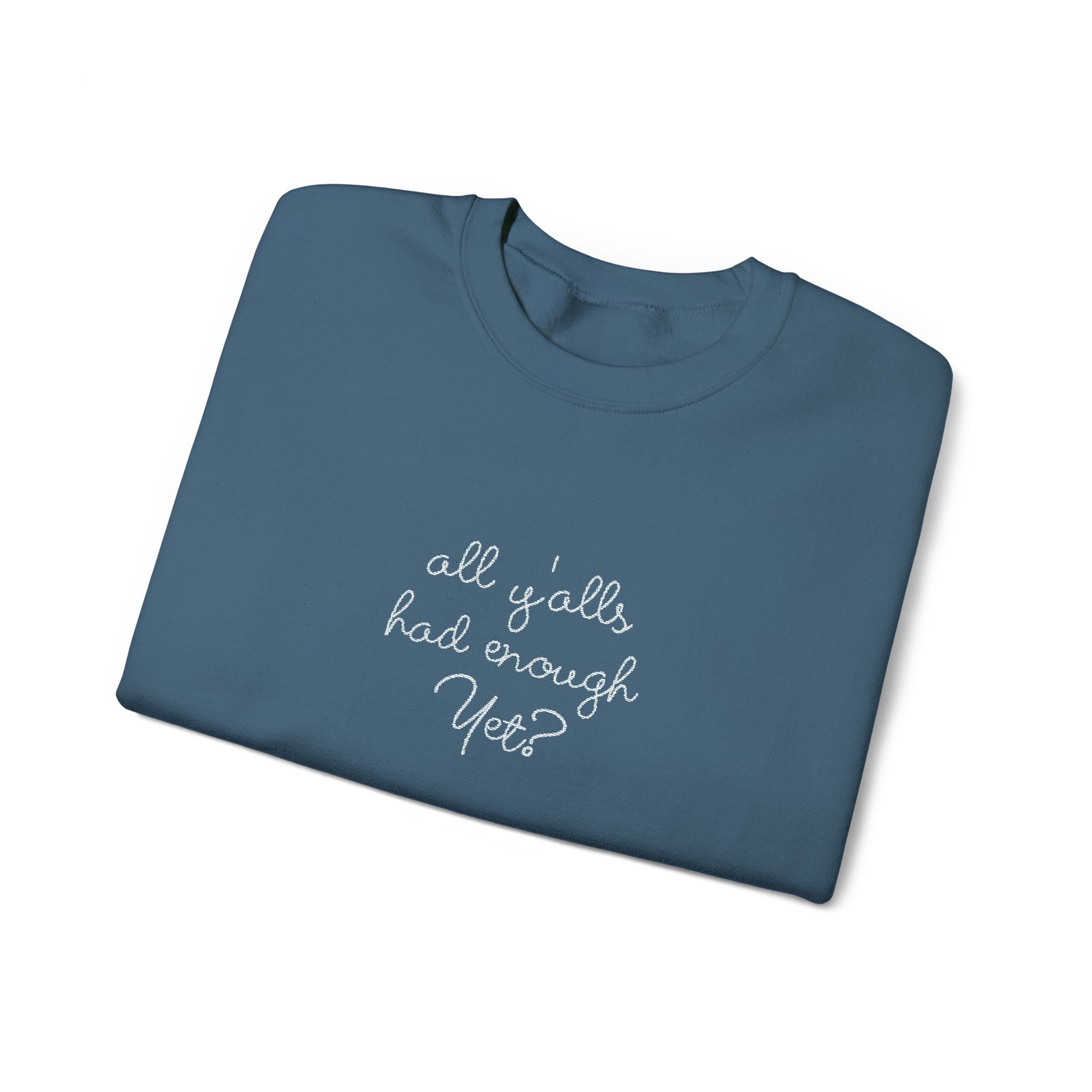 All Y'alls Had Enough Yet? Soft Sweatshirt | Funny Southern Political Satire Crewneck