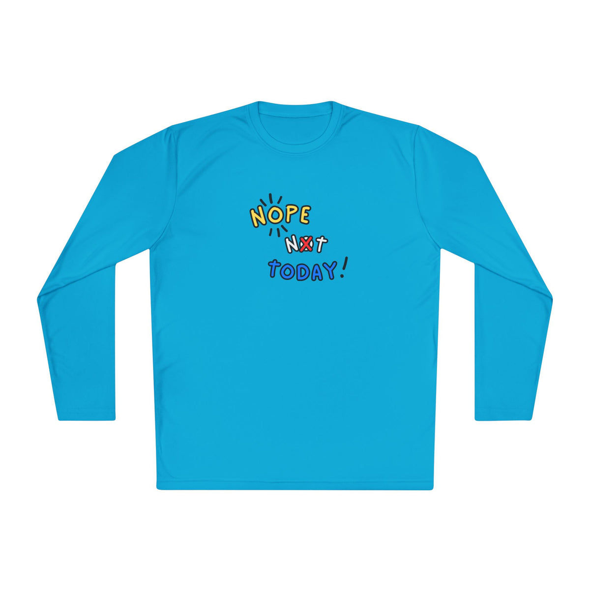 Nope Not Today Long Sleeve Shirt | Lightweight Sport-Tek Tee