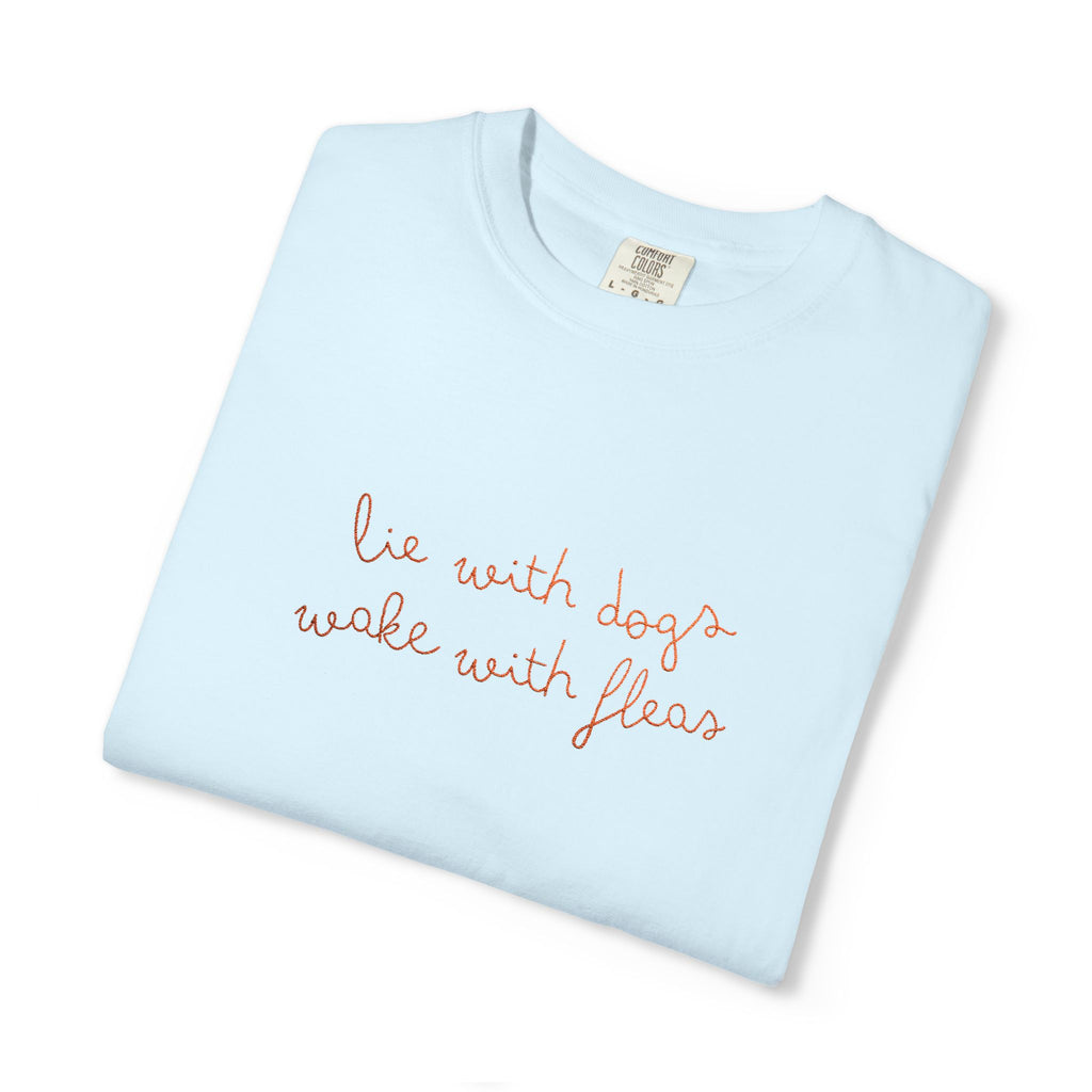 Lie With Dogs Wake With Fleas Embroidered T-Shirt | Funny Karma Graphic Tee