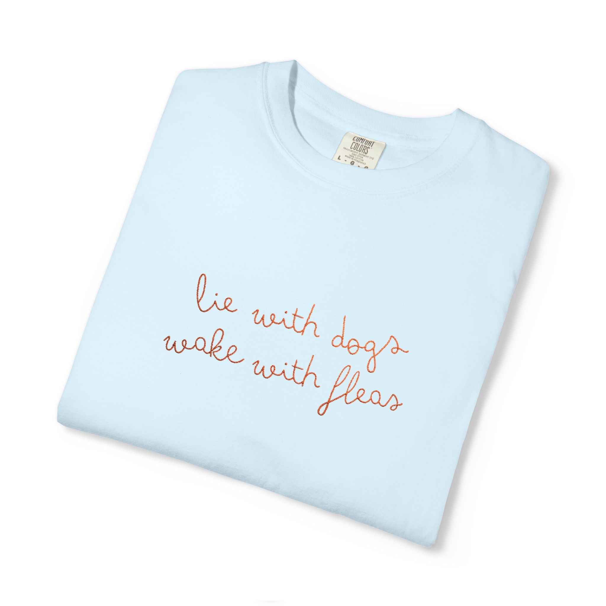 Lie With Dogs Wake With Fleas Embroidered T-Shirt | Funny Karma Graphic Tee