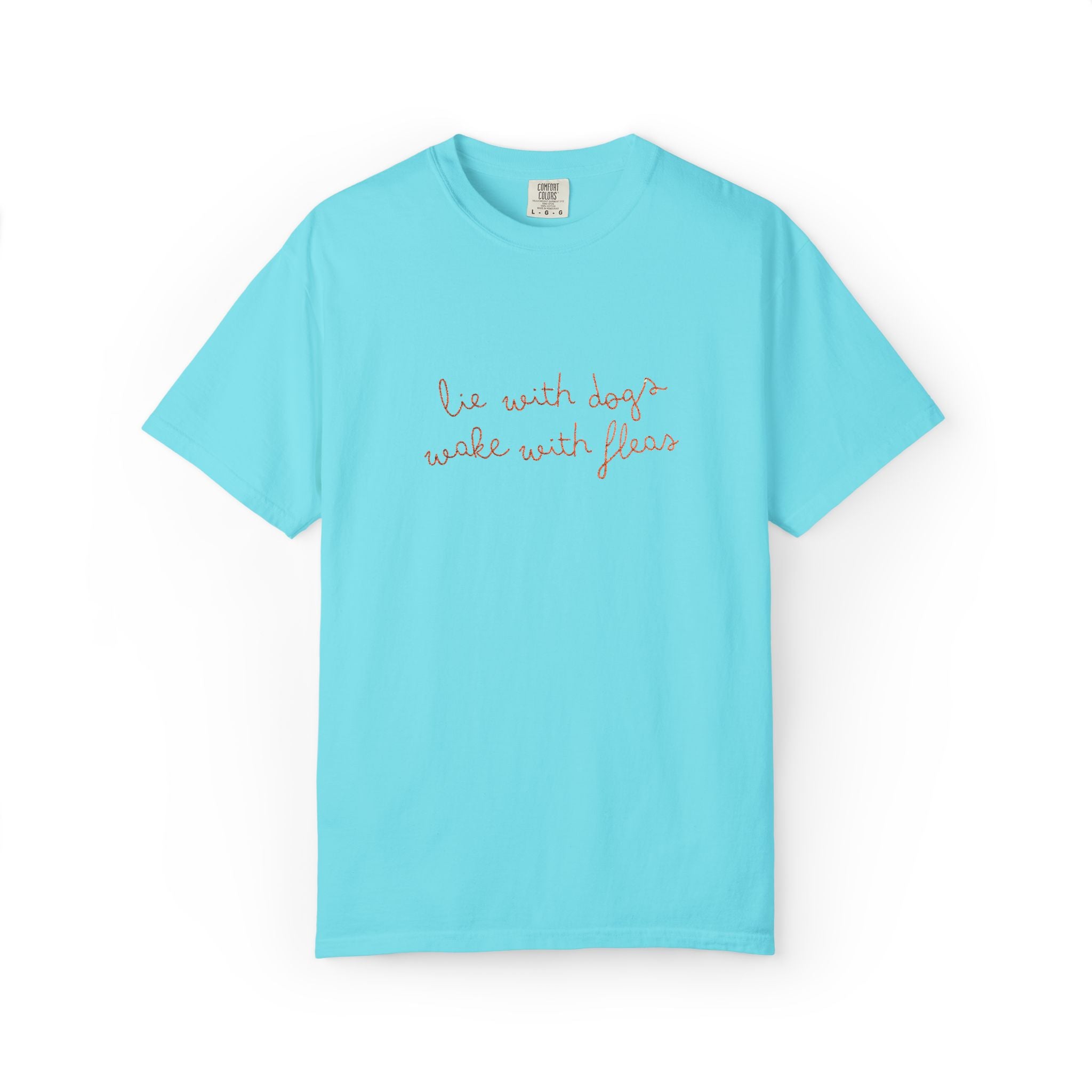 Lie With Dogs Wake With Fleas Embroidered T-Shirt | Funny Karma Graphic Tee