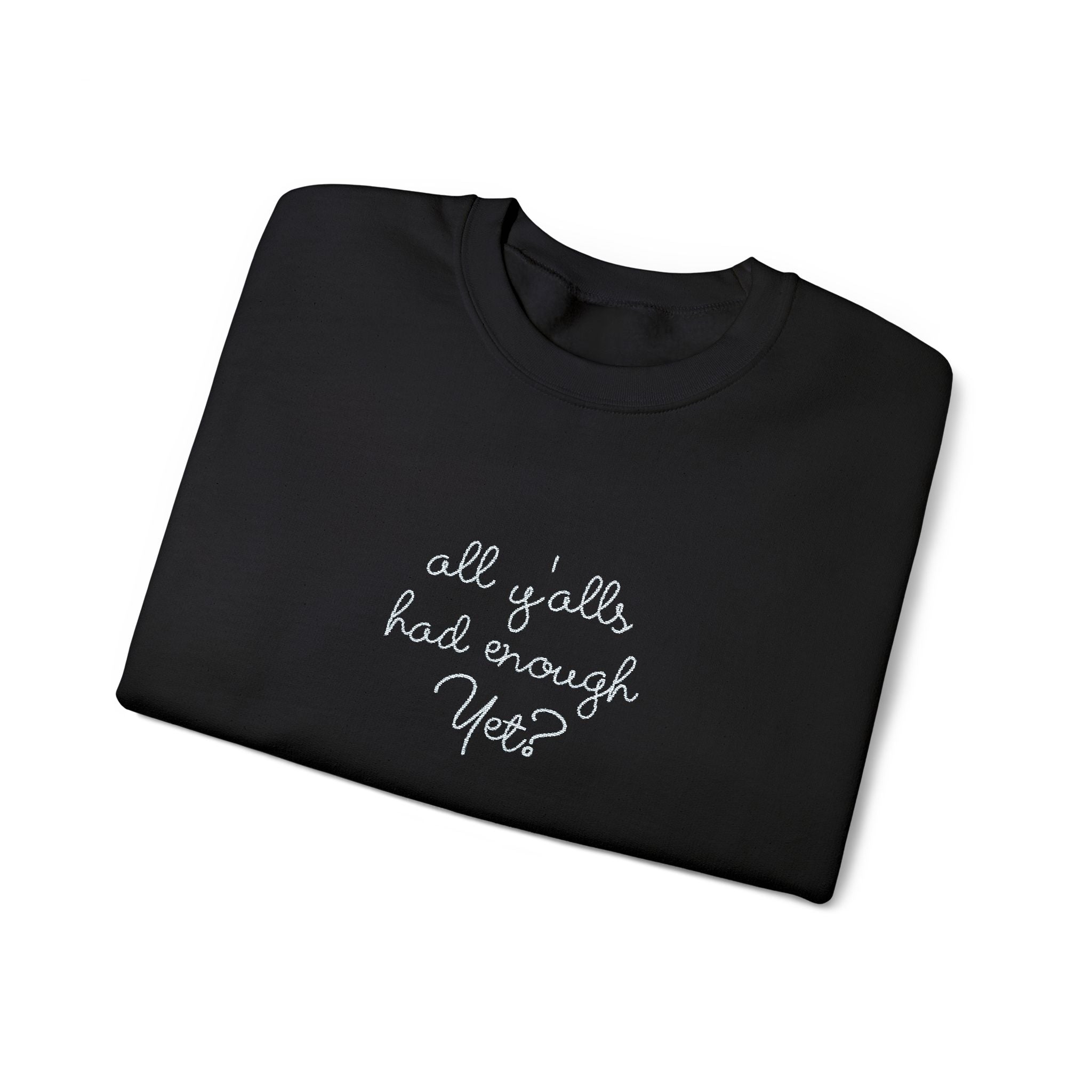 All Y'alls Had Enough Yet? Soft Sweatshirt | Funny Southern Political Satire Crewneck