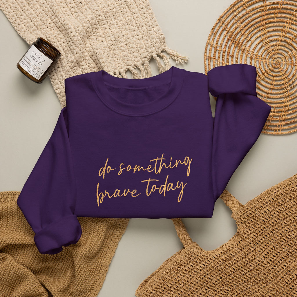 Do Something Brave Today Embroidered Sweatshirt | Inspirational Embroidered Crewneck | Motivational Unisex Pullover