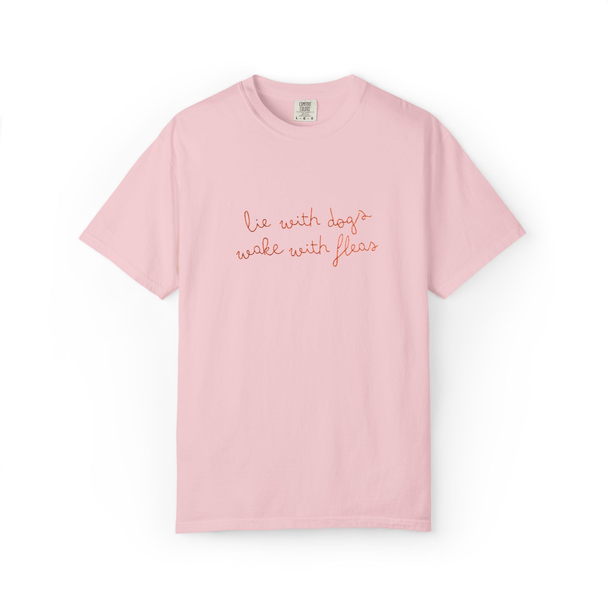 Lie With Dogs Wake With Fleas Embroidered T-Shirt | Funny Karma Graphic Tee