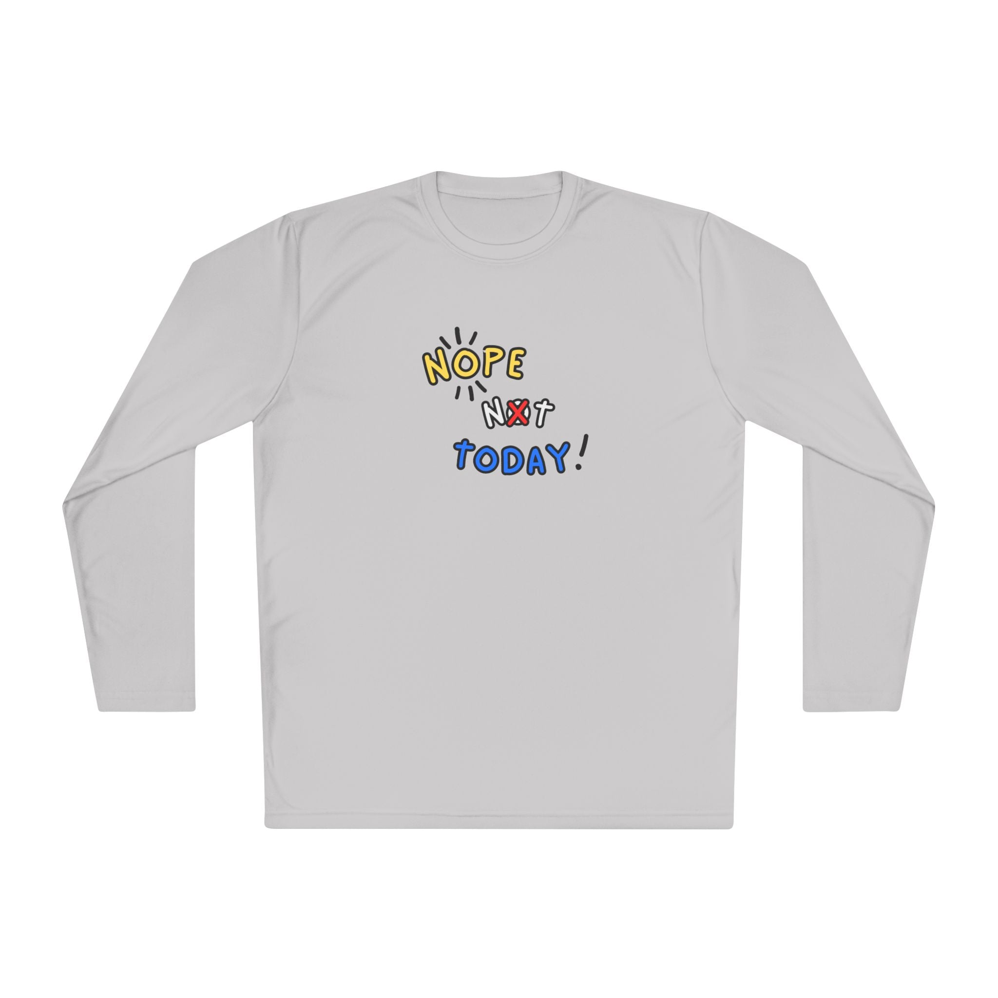 Nope Not Today Long Sleeve Shirt | Lightweight Sport-Tek Tee