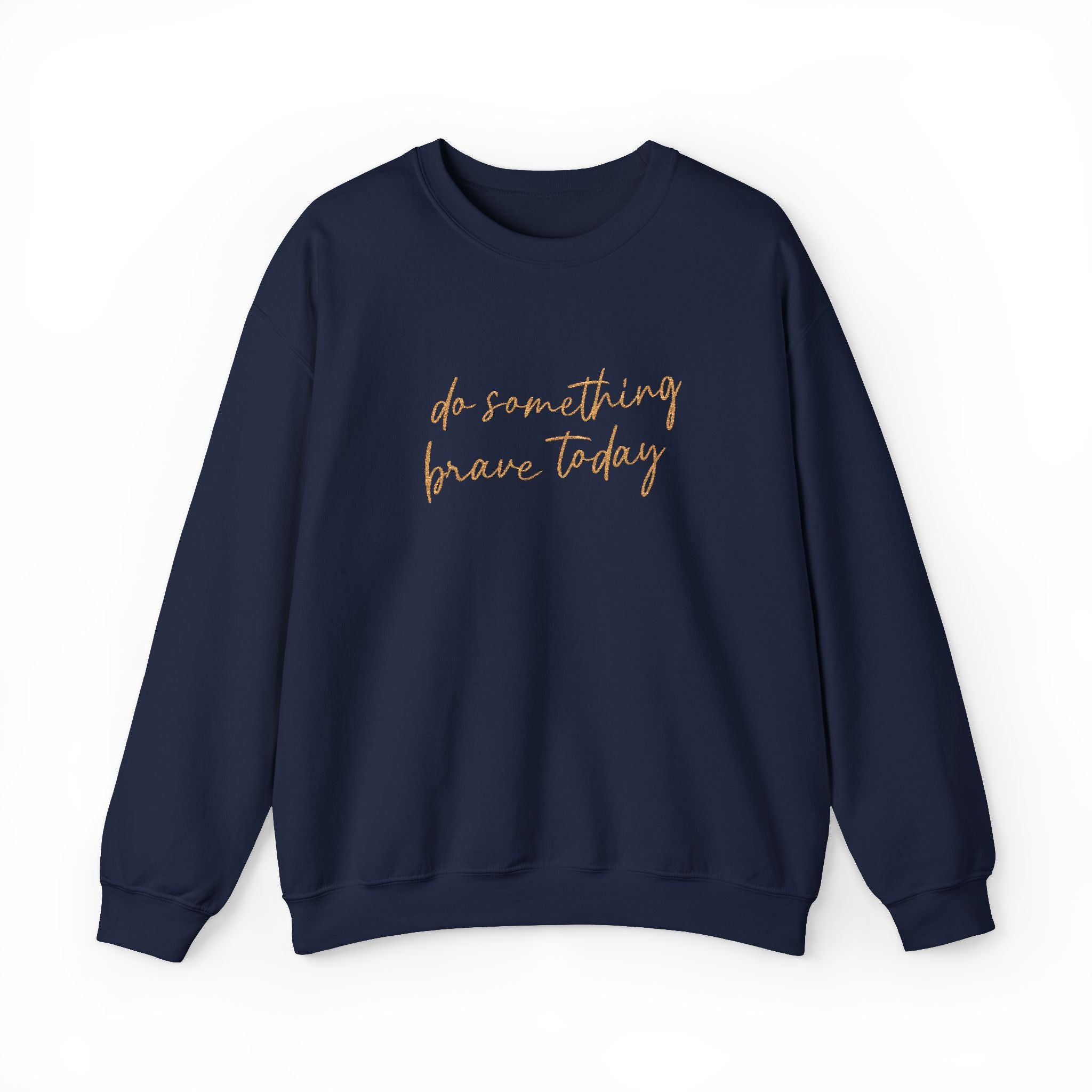 Do Something Brave Today Embroidered Sweatshirt | Inspirational Embroidered Crewneck | Motivational Unisex Pullover