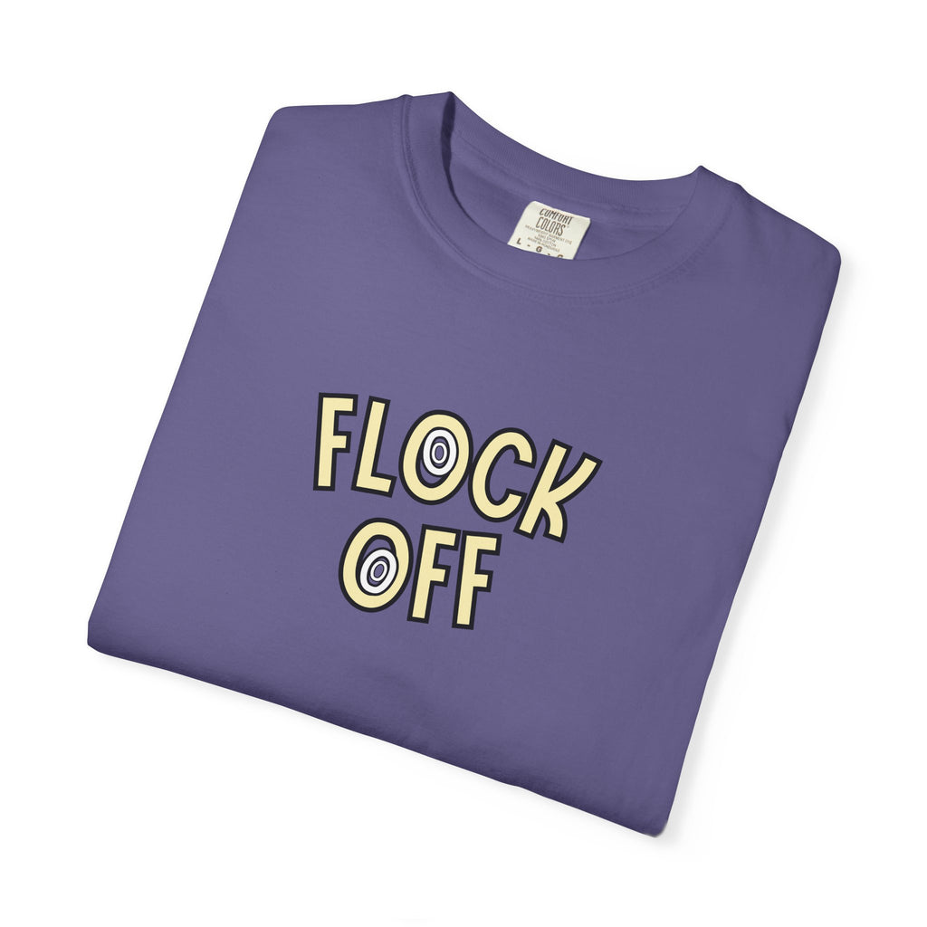 Flock Off Comfort Color T-Shirt | Funny Sassy Women’s Tee
