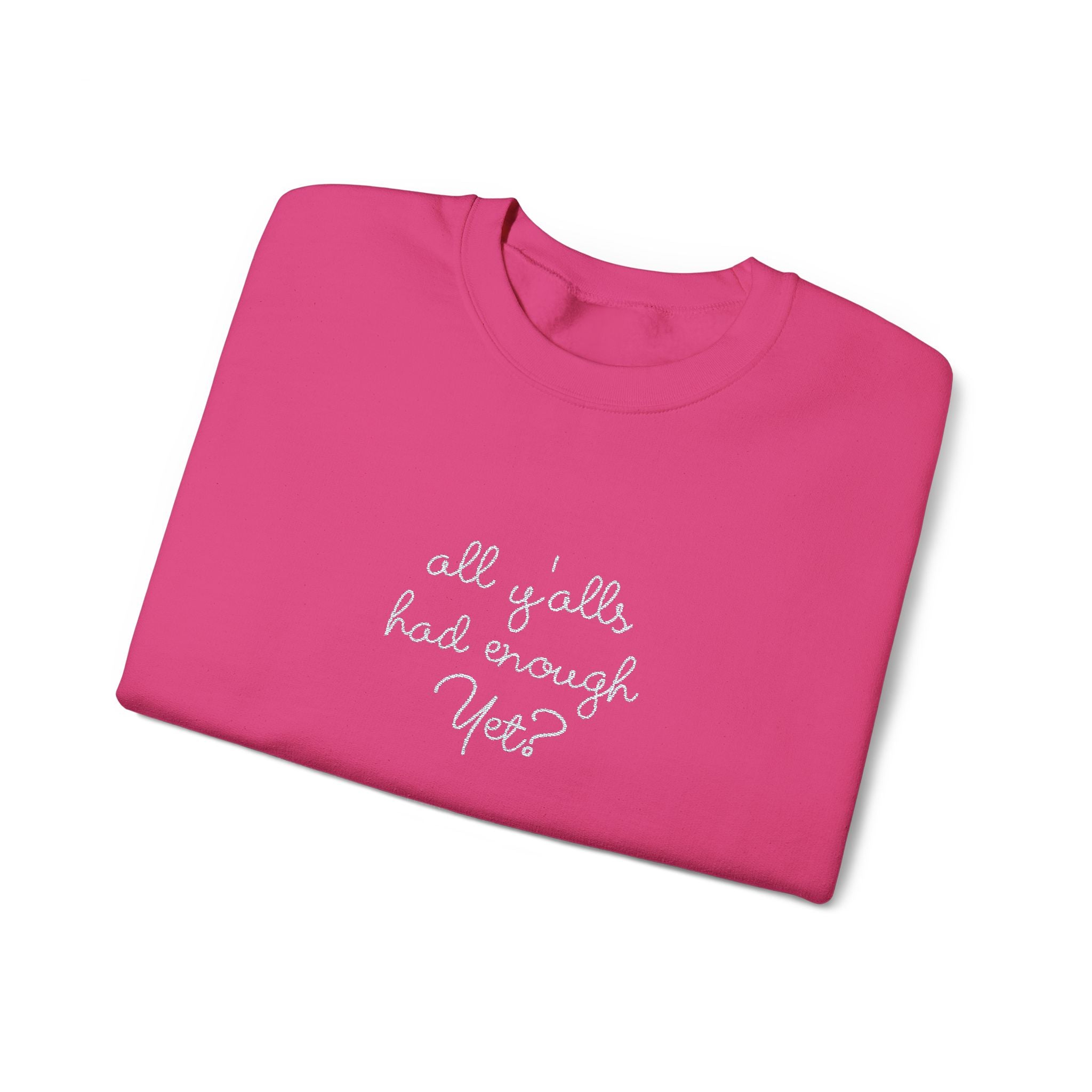 All Y'alls Had Enough Yet? Soft Sweatshirt | Funny Southern Political Satire Crewneck
