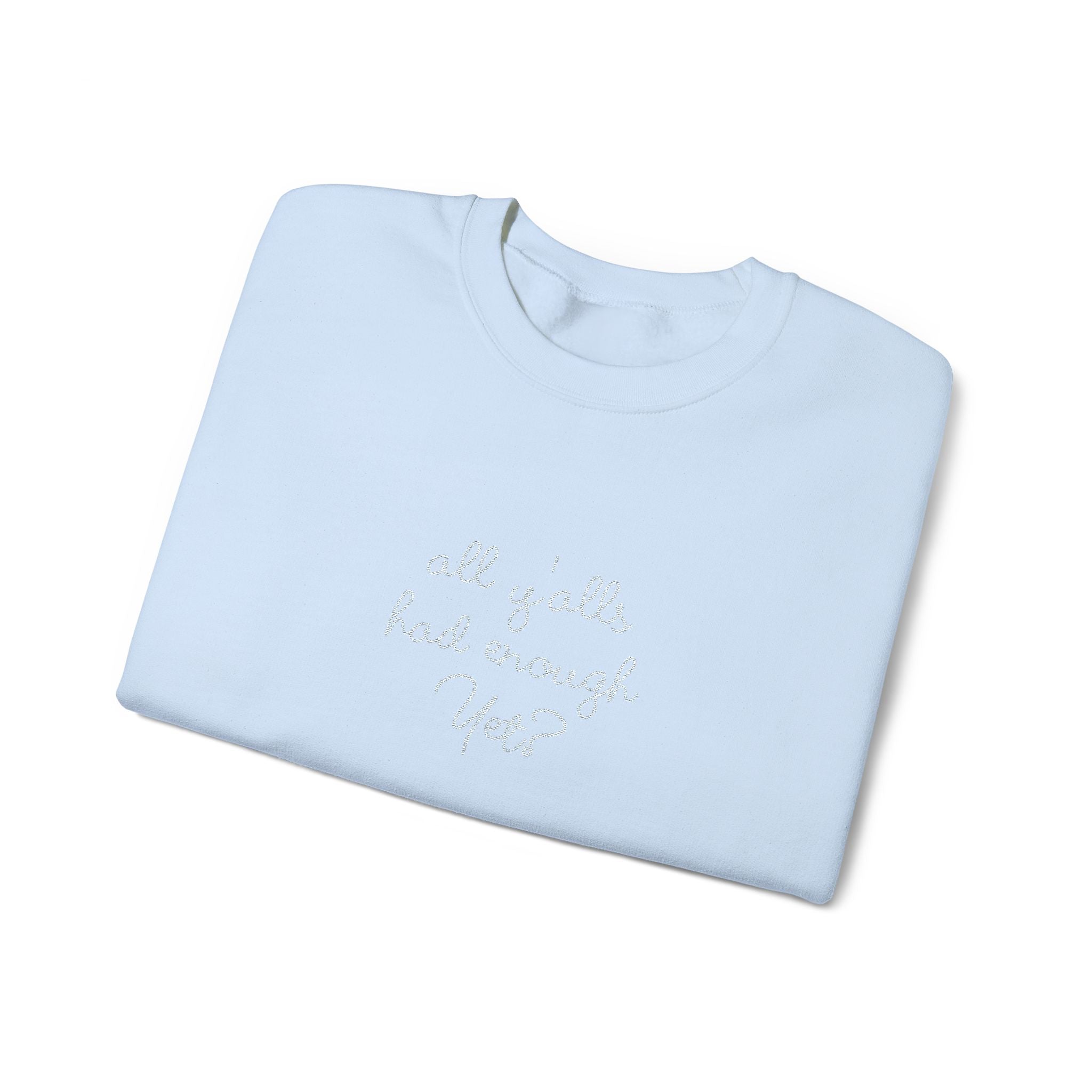 All Y'alls Had Enough Yet? Soft Sweatshirt | Funny Southern Political Satire Crewneck