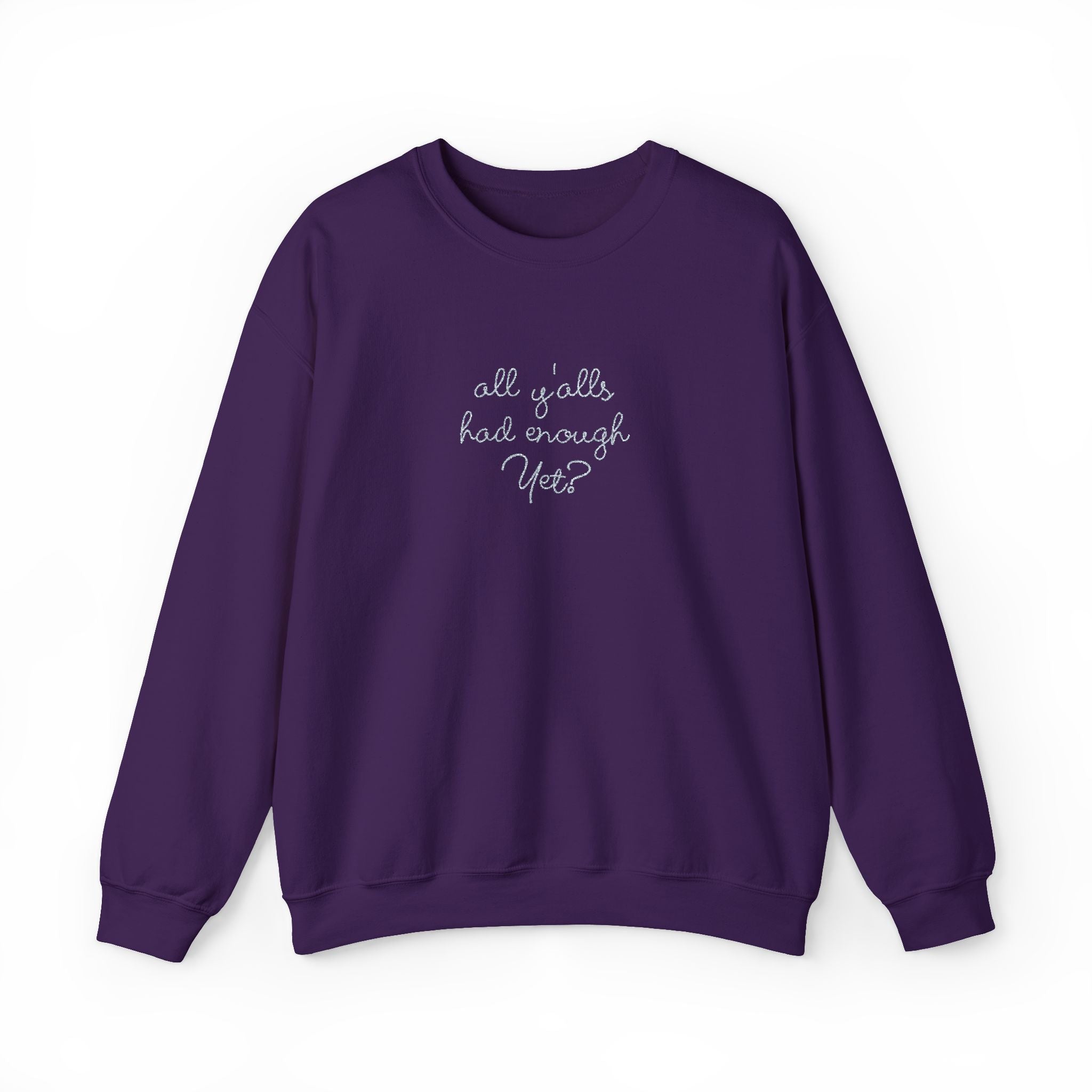 All Y'alls Had Enough Yet? Soft Sweatshirt | Funny Southern Political Satire Crewneck